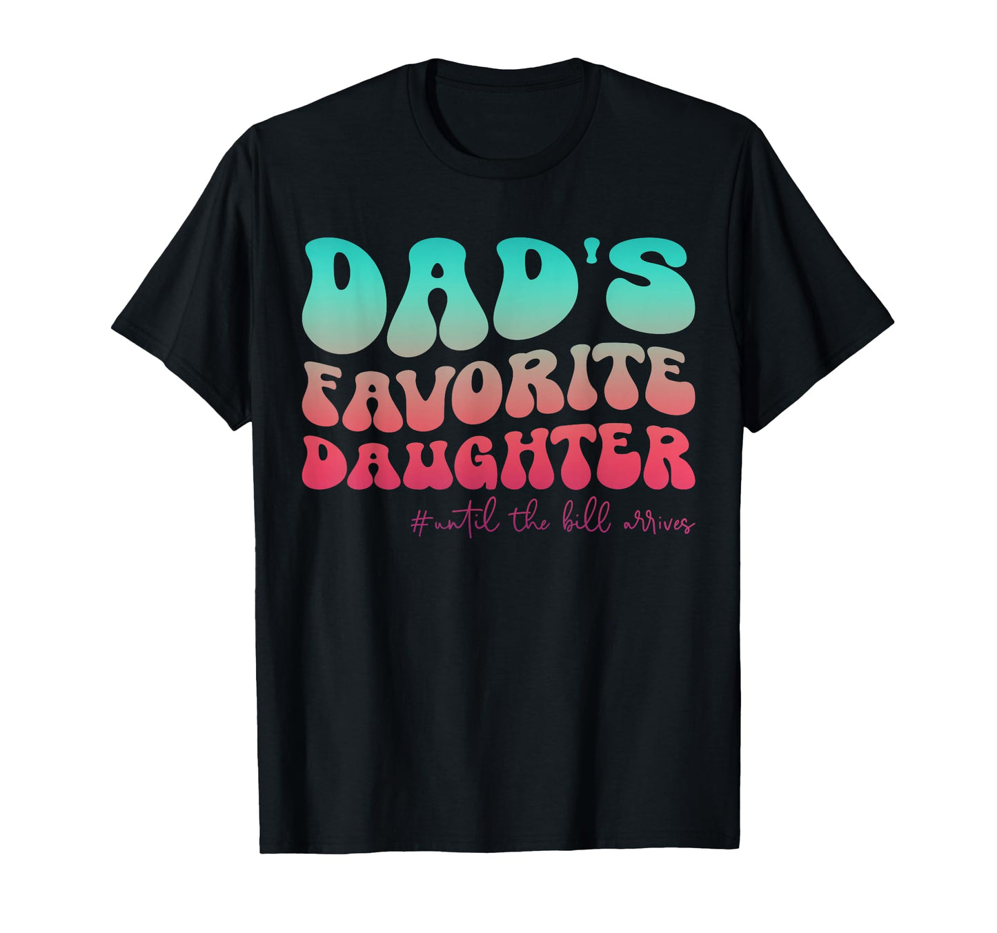 Dads Favorite Daughter Funny T-Shirt - Casual Everyday Wear for Adults - T-Shirt, Sweatshirt, Hoodie