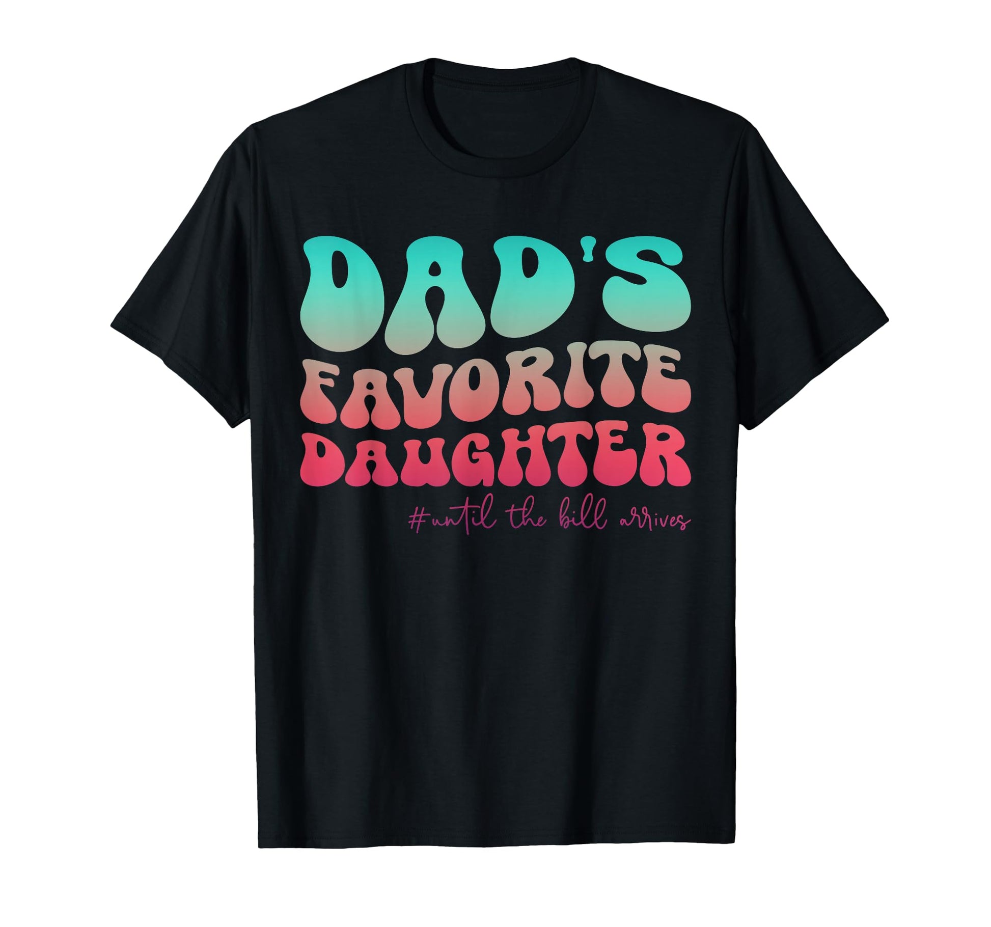 Dads Favorite Daughter Funny T-Shirt - Casual Everyday Wear for Adults - T-Shirt, Sweatshirt, Hoodie