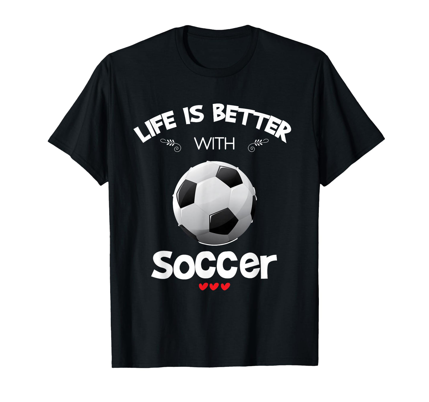 Soccer Lover Life Is Better Soccer T-Shirt - Custom Art Print Unisex - T-Shirt, Sweatshirt, Hoodie