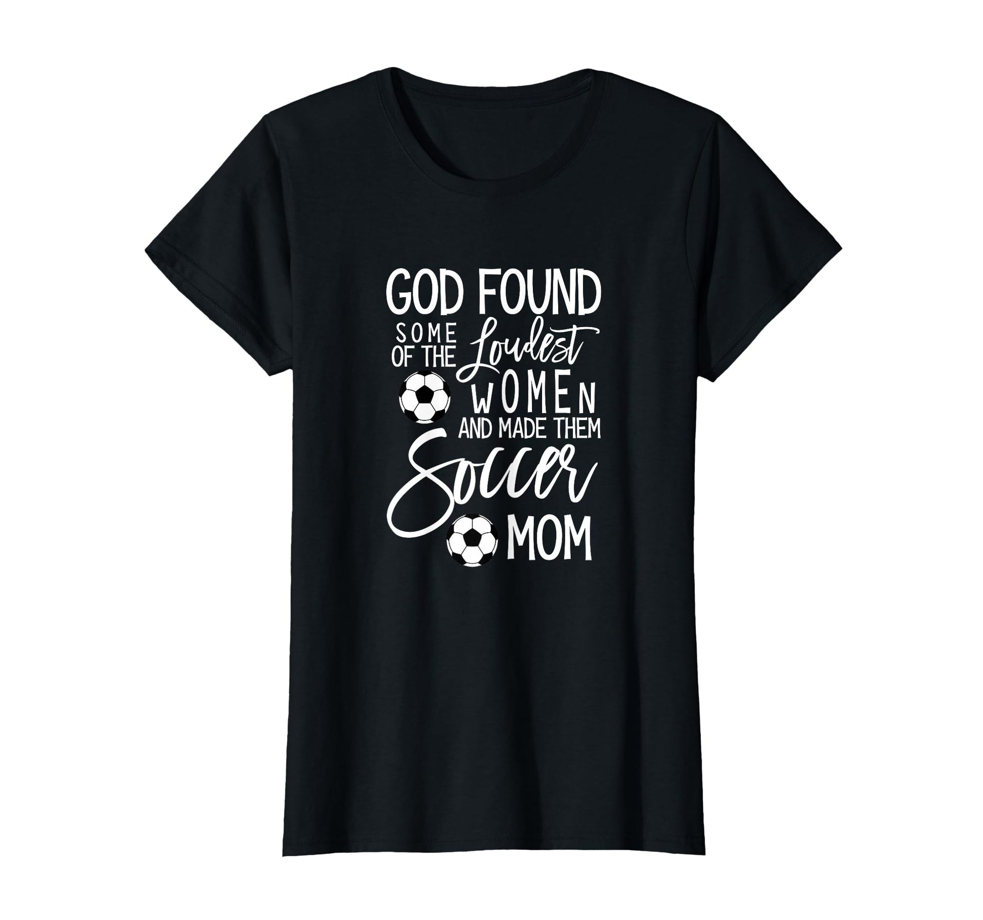 God Found Some Loudest Soccer Mom T-Shirt - Custom Art Print Unisex - T-Shirt, Sweatshirt, Hoodie