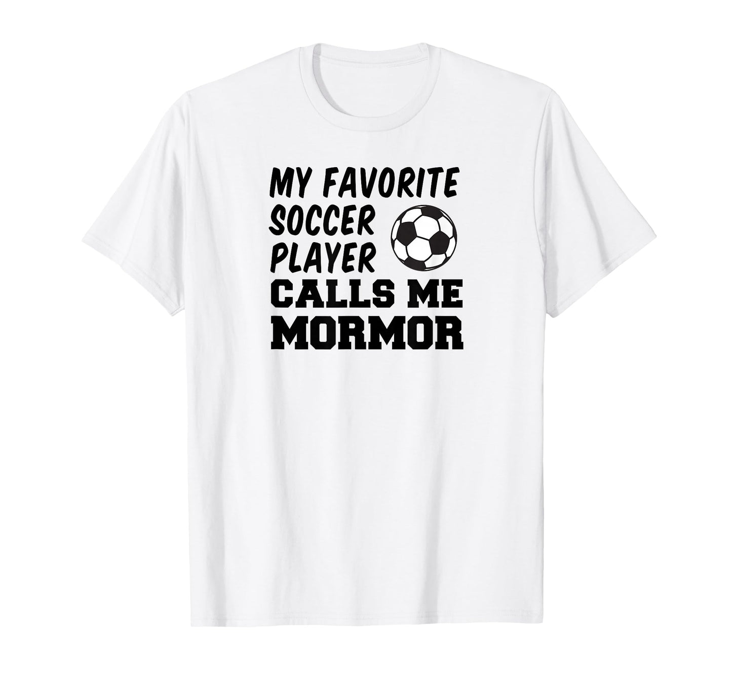 My Favorite Soccer Player Calls Me Mormor T-Shirt - Unique Graphic Unisex - T-Shirt, Sweatshirt, Hoodie