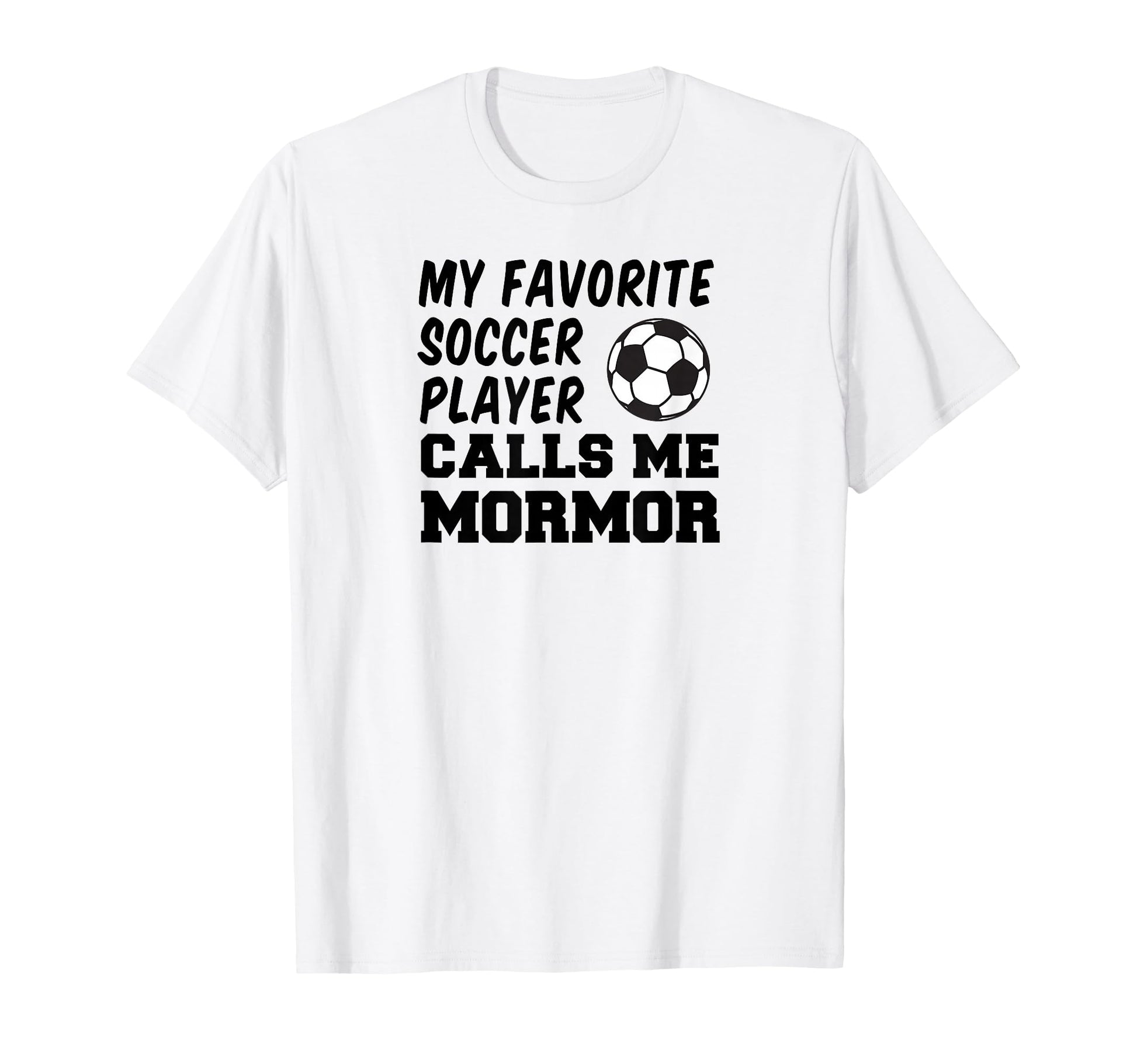 My Favorite Soccer Player Calls Me Mormor T-Shirt - Unique Graphic Unisex - T-Shirt, Sweatshirt, Hoodie