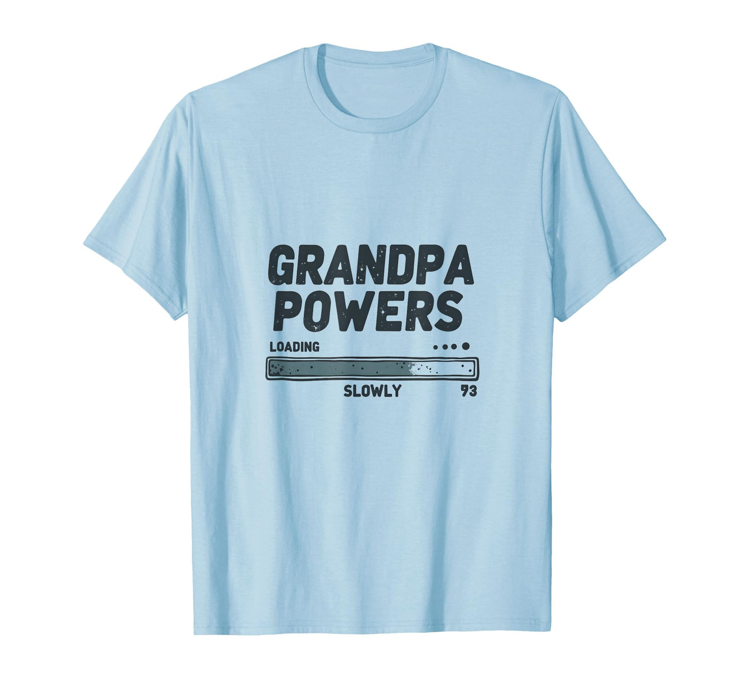 Grandpa Powers Loading Slowly Funny T-Shirt - Minimalist Print for Adults - T-Shirt, Sweatshirt, Hoodie