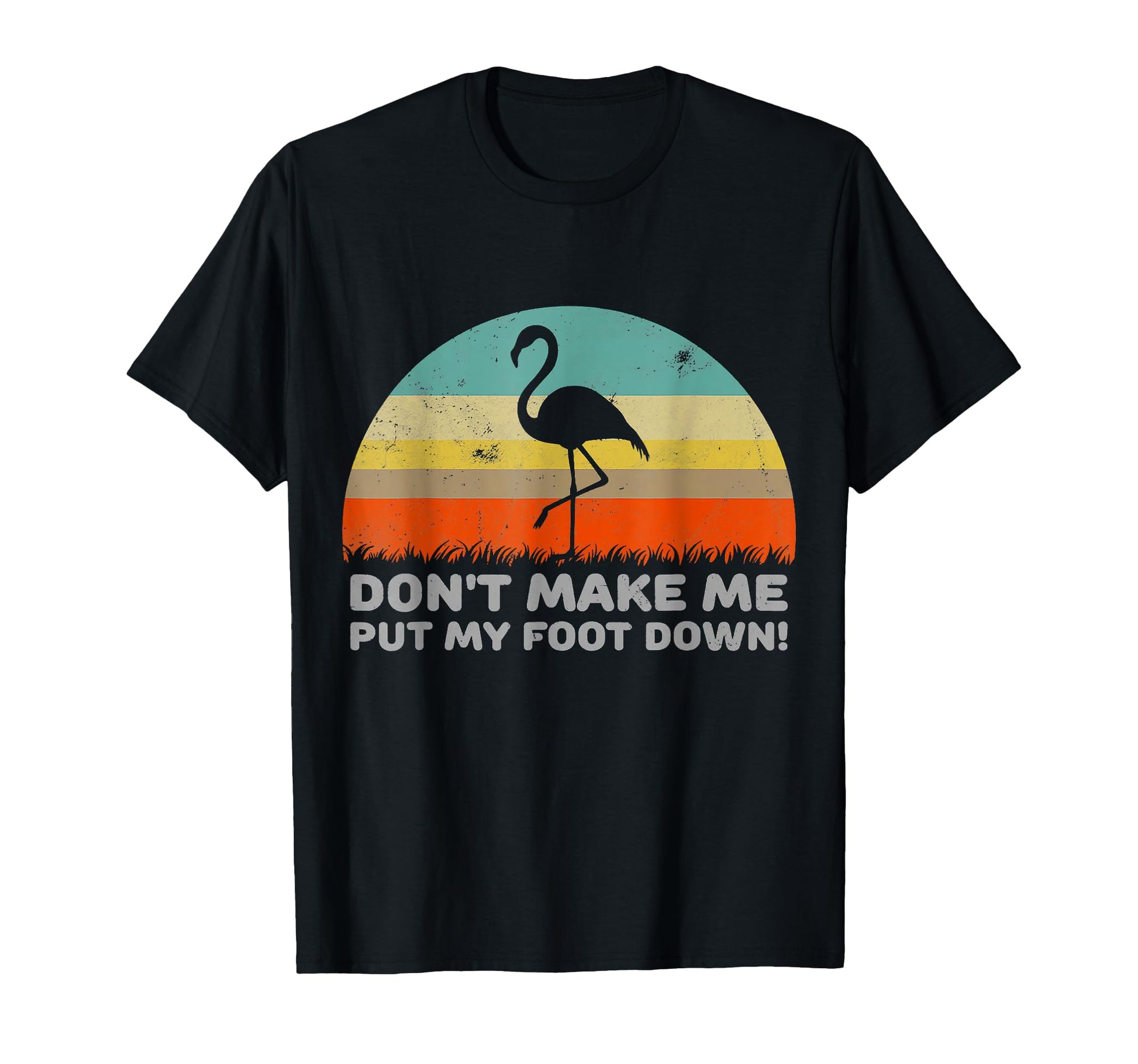 Flamingo Dont Make Me Put My Foot Down T-Shirt - Streetwear Style Unisex - T-Shirt, Sweatshirt, Hoodie