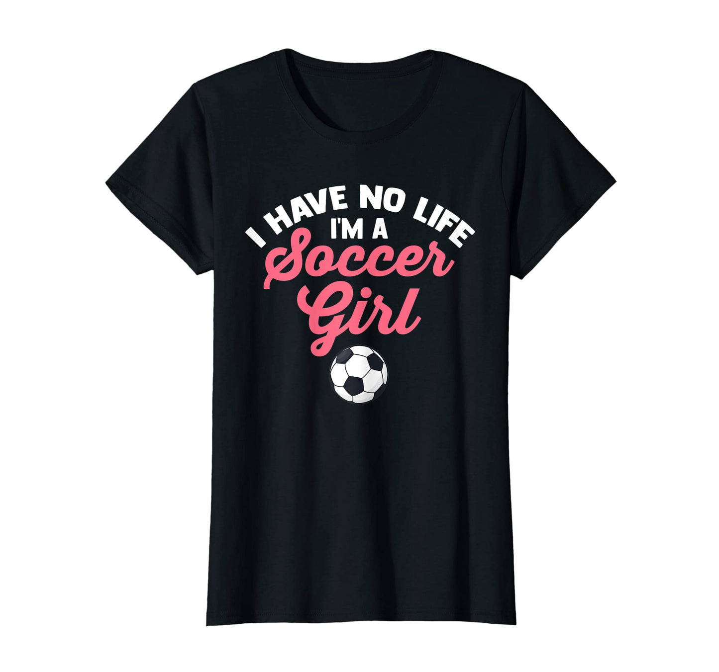 Womens I Have No Life Im Soccer Soccer T-Shirt - Minimalist Print Unisex - T-Shirt, Sweatshirt, Hoodie