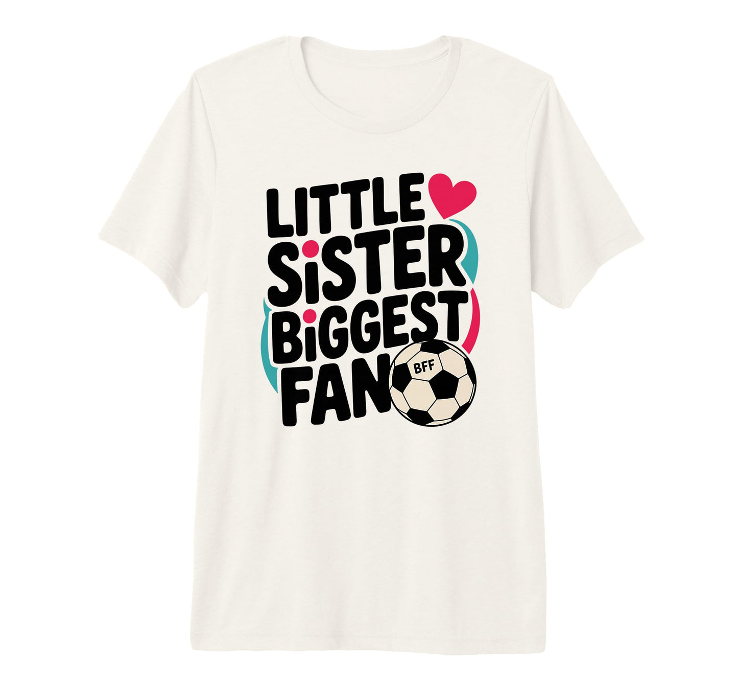 Soccer Little Sister Biggest Fan Tri T-Shirt - Custom Art Print for Adults - T-Shirt, Sweatshirt, Hoodie