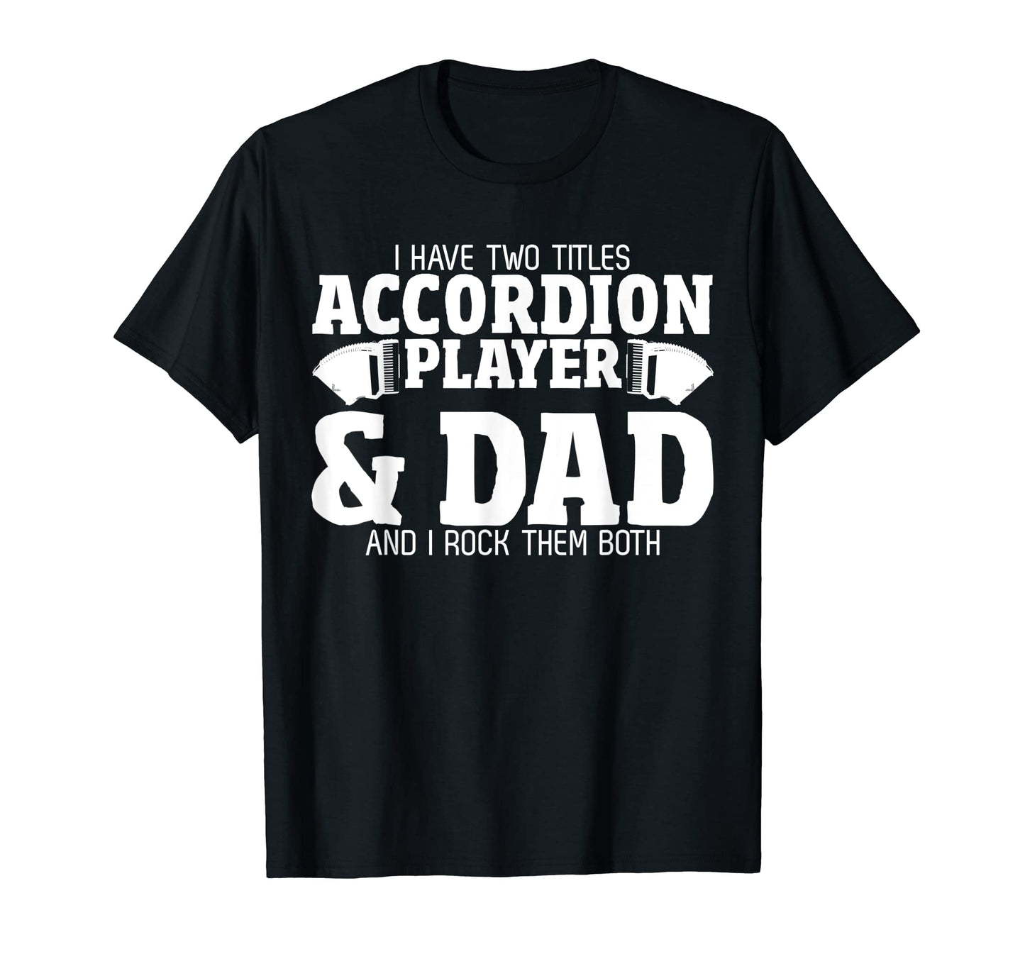 Accordionist Dad Joke Daddy Musician T-Shirt - Custom Art Print Unisex - T-Shirt, Sweatshirt, Hoodie