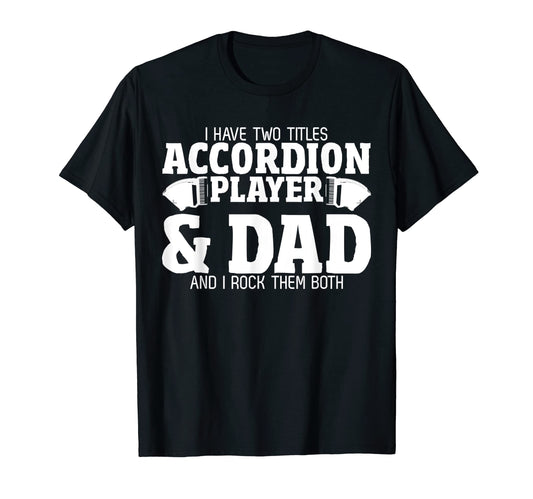 Accordionist Dad Joke Daddy Musician T-Shirt - Custom Art Print Unisex - T-Shirt, Sweatshirt, Hoodie