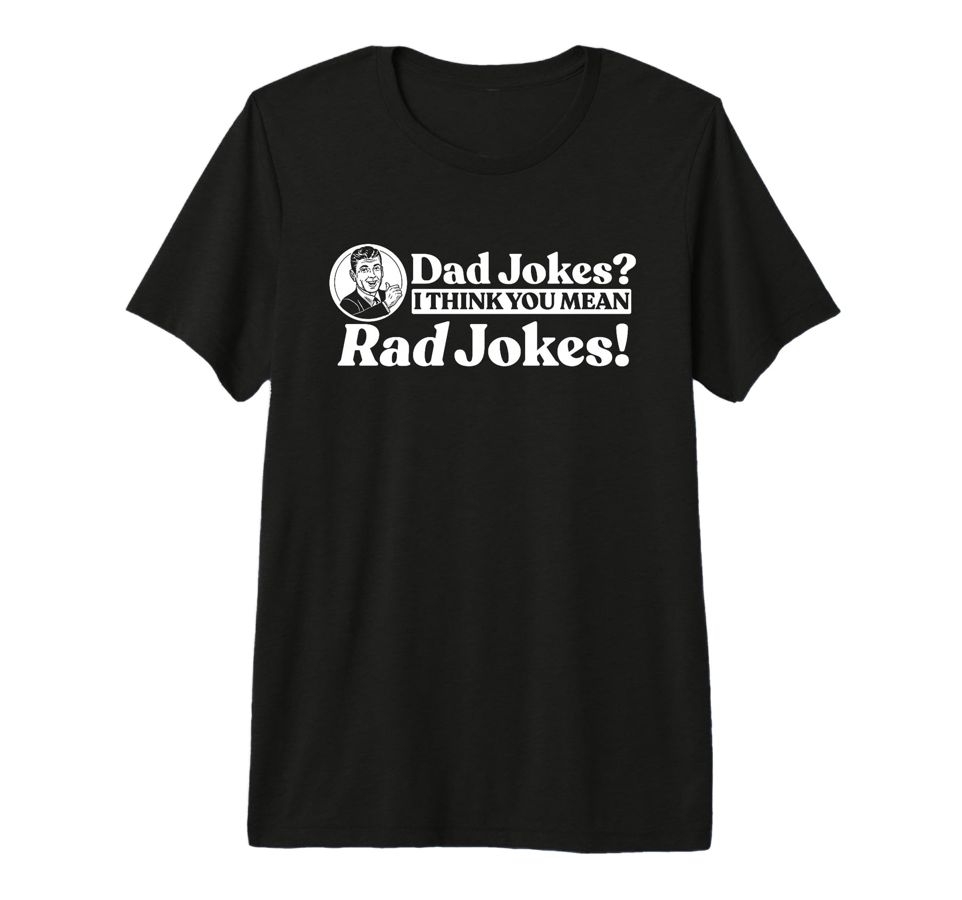 Dad Jokes More Like Rad Jokes Funny T-Shirt - Novelty Apparel Unisex - T-Shirt, Sweatshirt, Hoodie