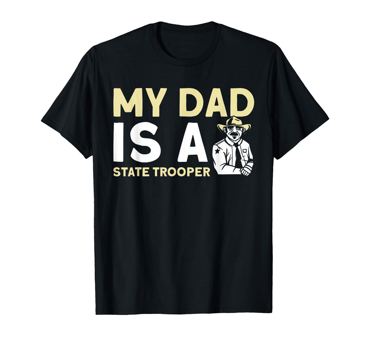My Dad Is State Trooper State Trooper T-Shirt - Novelty Apparel for Adults - T-Shirt, Sweatshirt, Hoodie