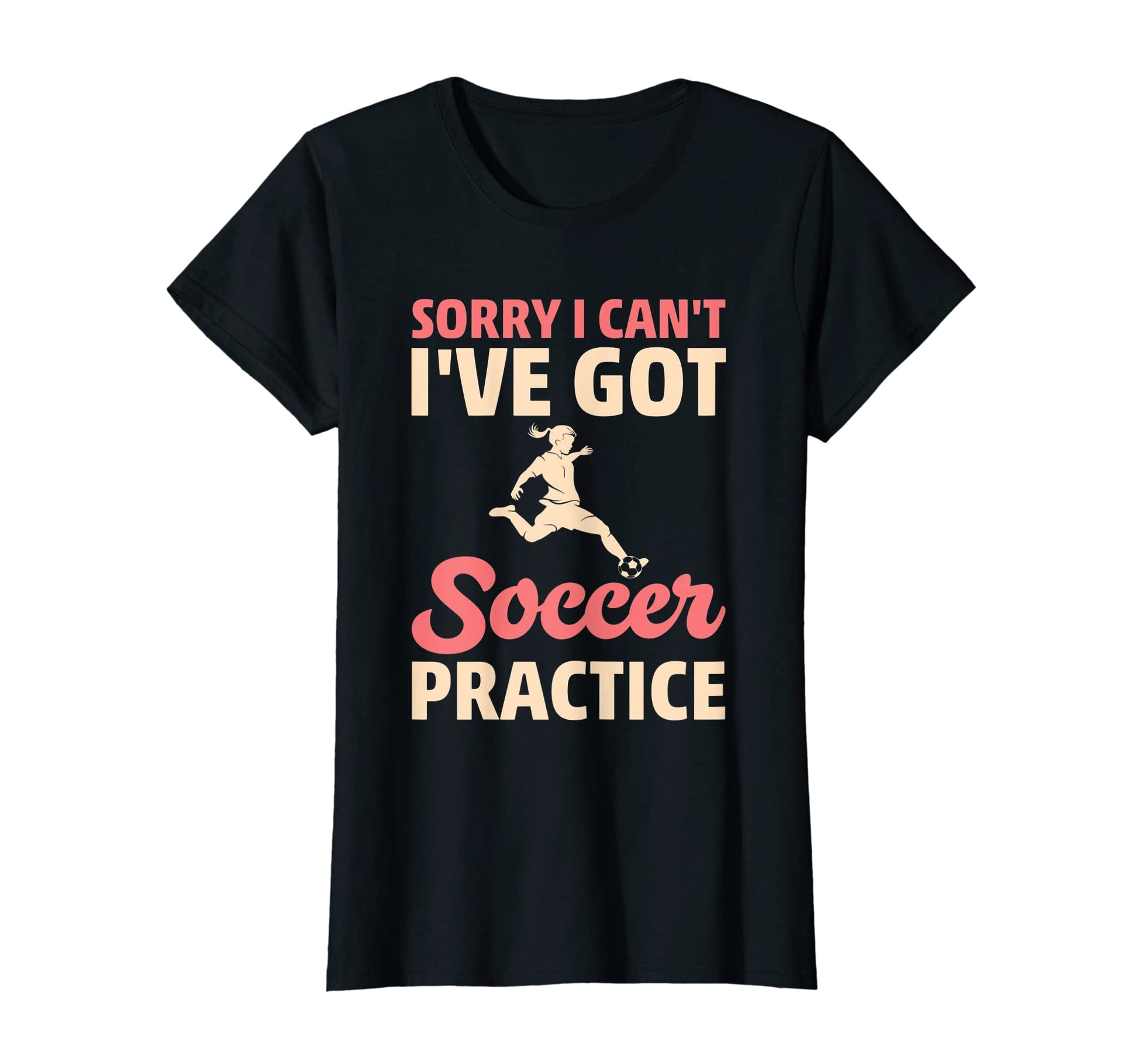 Soccer Sorry I Cant Ive Got Soccer Practice T-Shirt - Trendy Graphic Unisex - T-Shirt, Sweatshirt, Hoodie