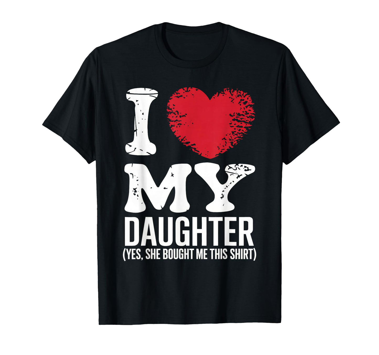 I Love My Daughter Funny Fathers Day T-Shirt - Unique Graphic Men Women - T-Shirt, Sweatshirt, Hoodie