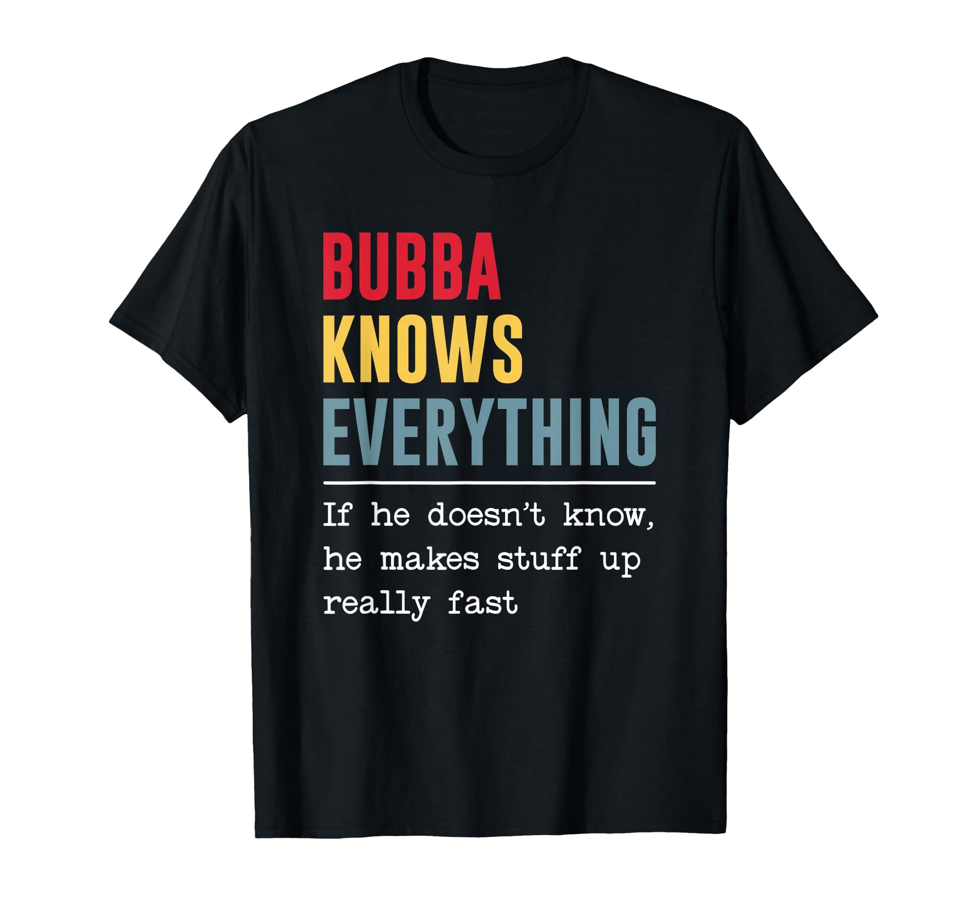 Bubba Knows Everything Funny Grandpa T-Shirt - Novelty Apparel for Adults - T-Shirt, Sweatshirt, Hoodie