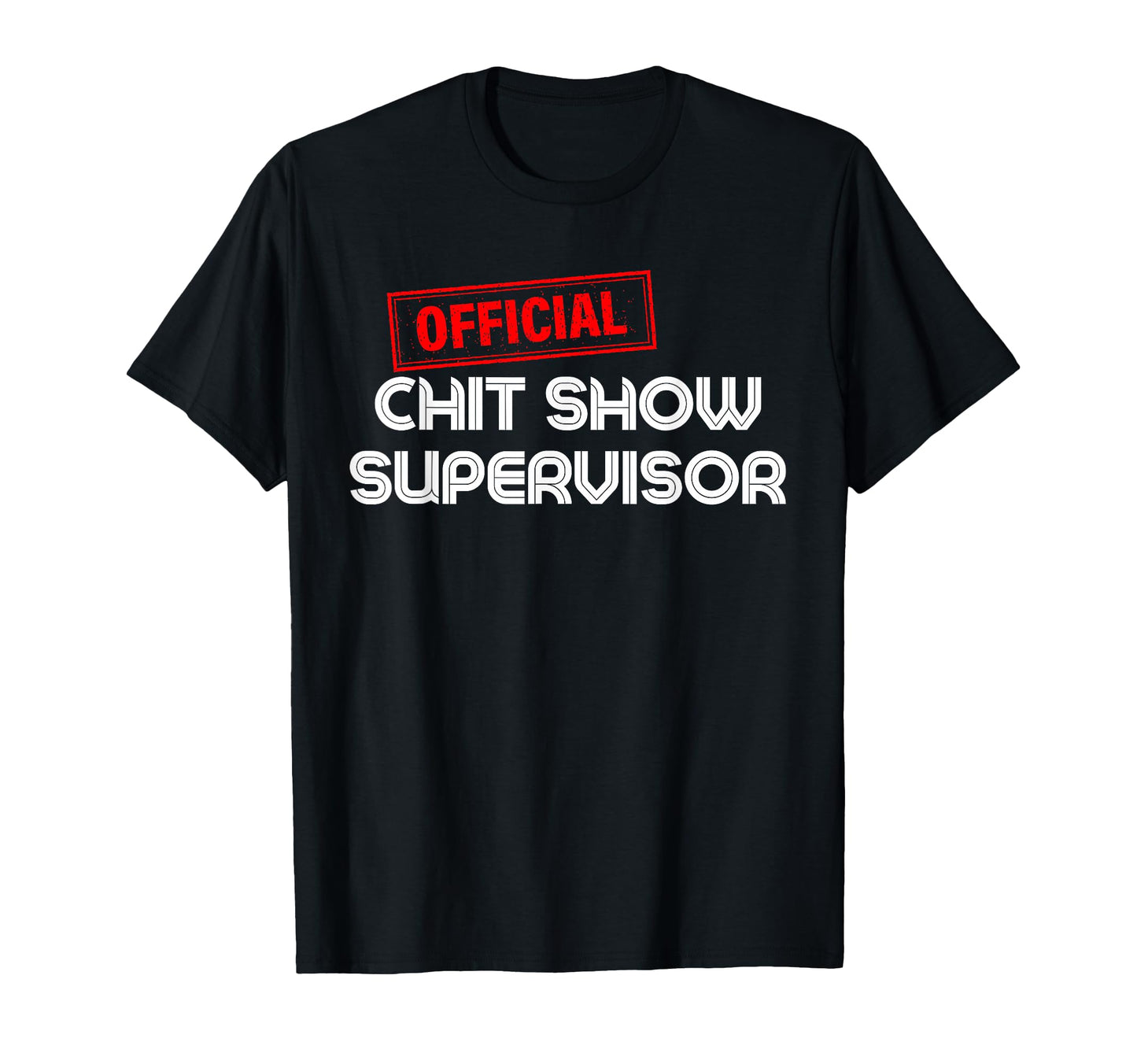 Chit Show Supervisor Funny Mom Dad T-Shirt - Streetwear Style Unisex - T-Shirt, Sweatshirt, Hoodie