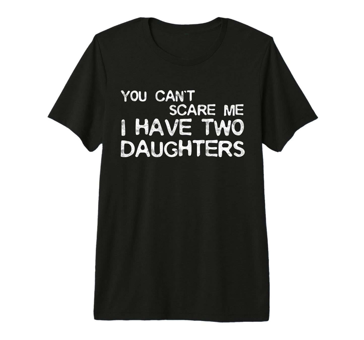 You Cant Scare Me I Have Two T-Shirt - Custom Art Print Men Women - T-Shirt, Sweatshirt, Hoodie
