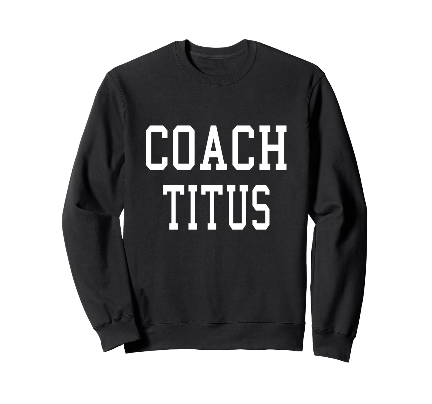 Coach Titus Custom Football Sweatshirt - Casual Everyday Wear Men Women - T-Shirt, Sweatshirt, Hoodie