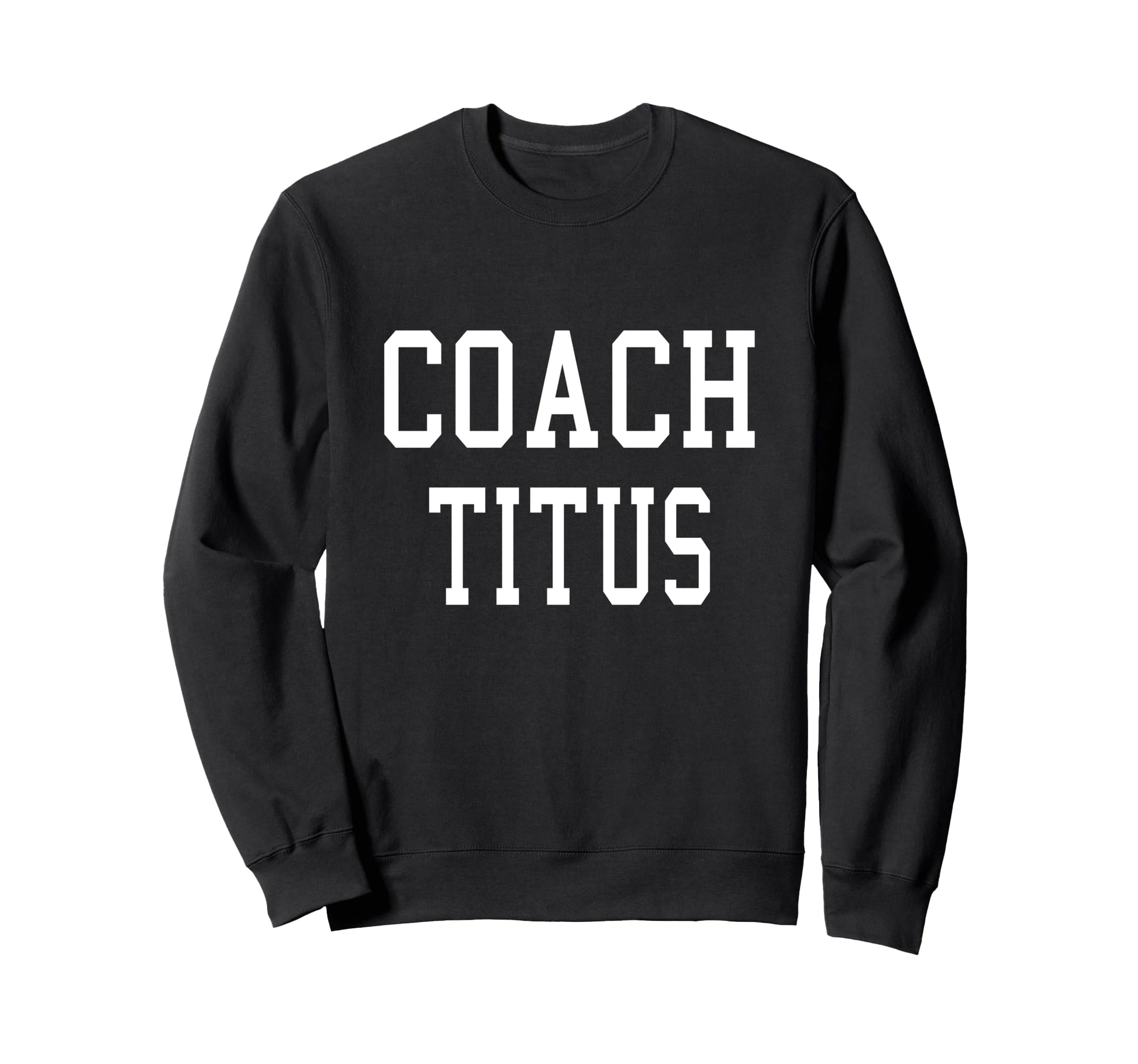Coach Titus Custom Football Sweatshirt - Casual Everyday Wear Men Women - T-Shirt, Sweatshirt, Hoodie