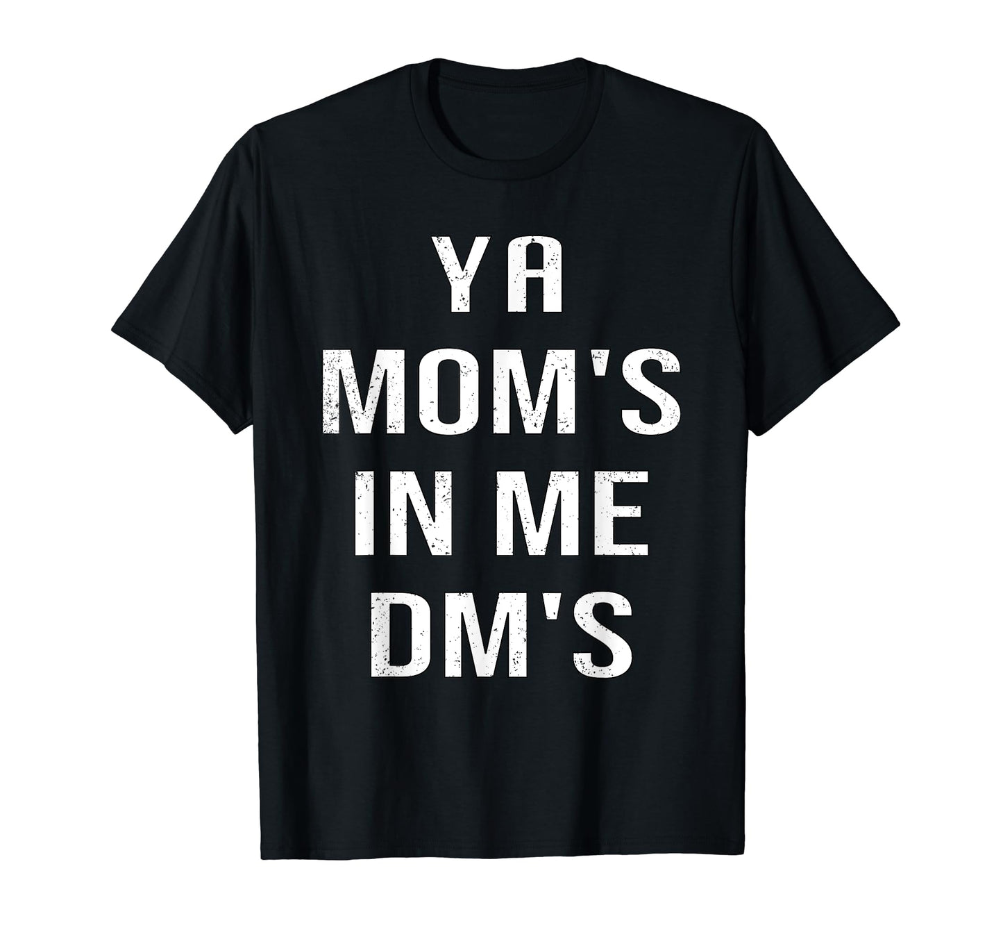 Ya Moms Me Dms Funny Shocker Dad T-Shirt - Fun Novelty Design Men Women - T-Shirt, Sweatshirt, Hoodie