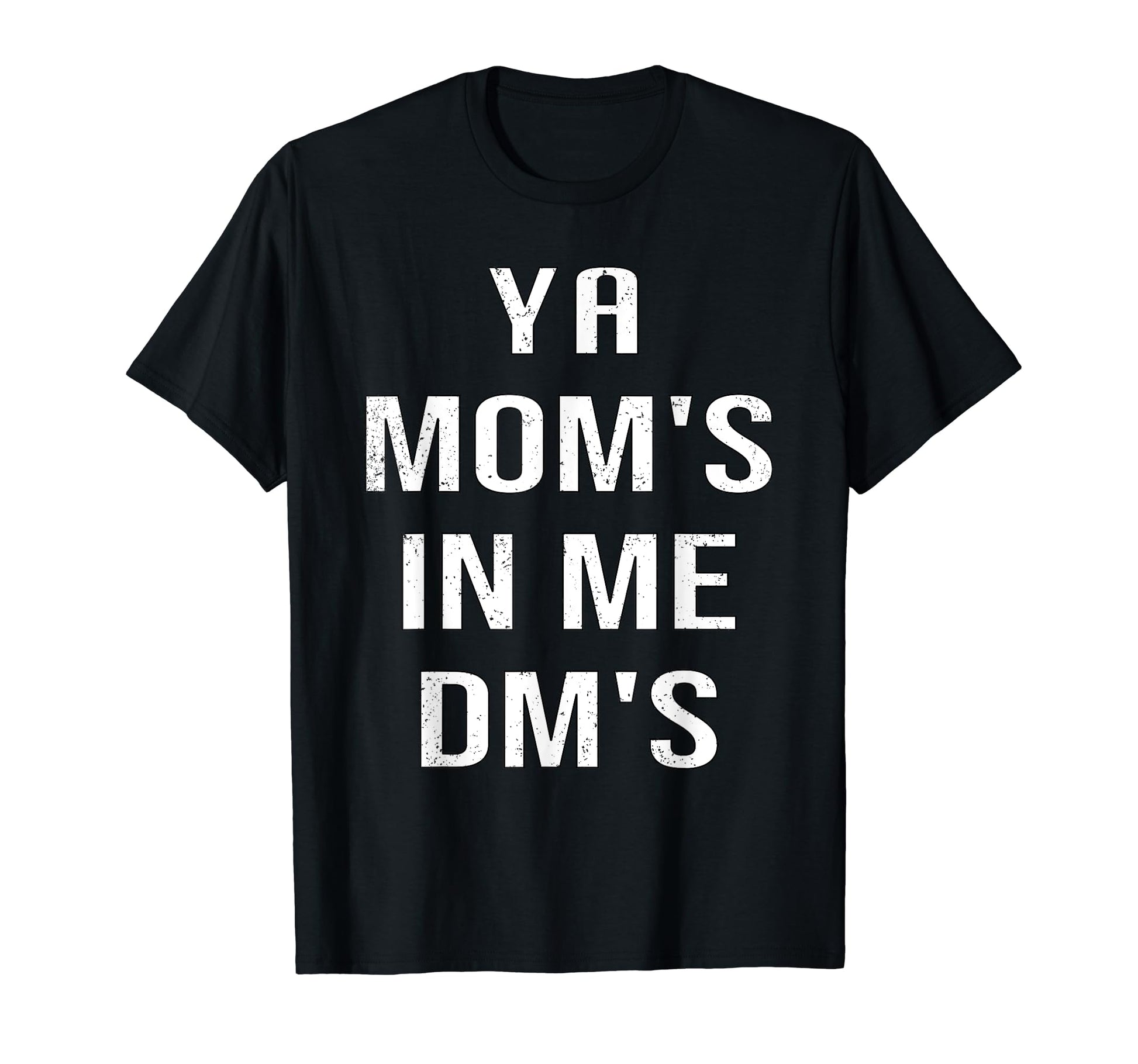 Ya Moms Me Dms Funny Shocker Dad T-Shirt - Fun Novelty Design Men Women - T-Shirt, Sweatshirt, Hoodie