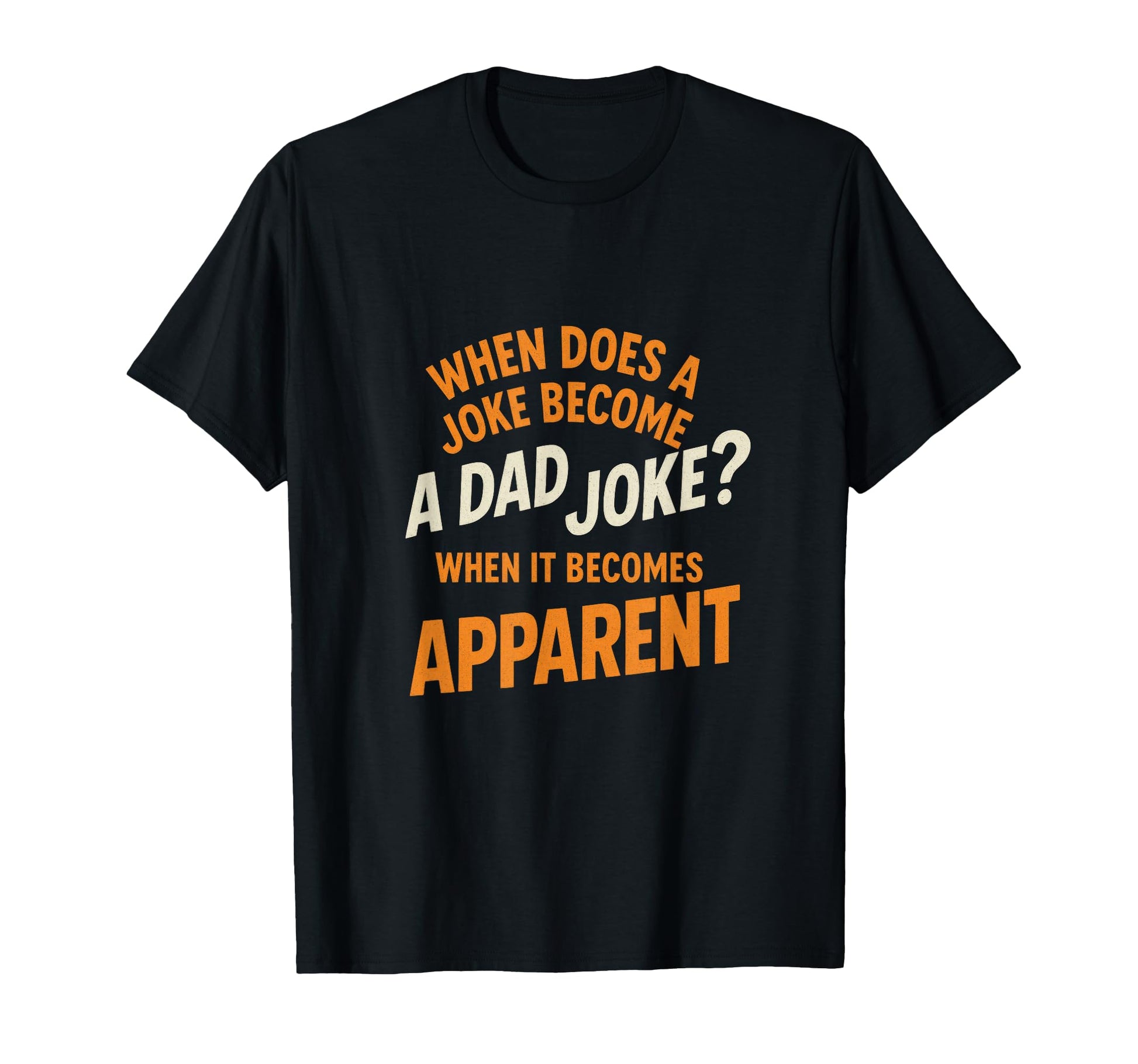 When Does Joke Become Dad Joke Funny T-Shirt - Novelty Apparel for Adults - T-Shirt, Sweatshirt, Hoodie