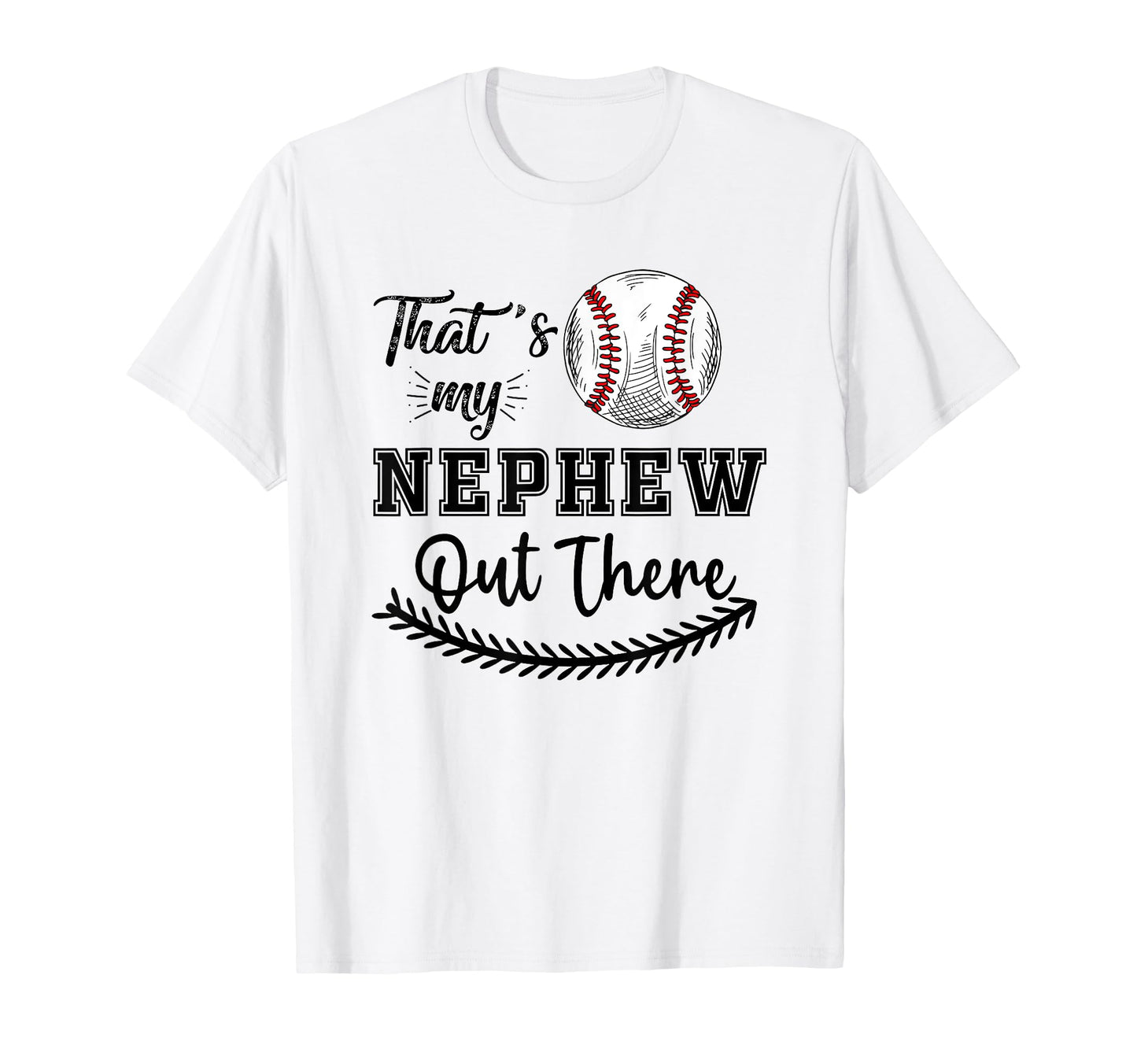 Thats My Nephew Out There Baseball T-Shirt - Trendy Graphic Unisex - T-Shirt, Sweatshirt, Hoodie