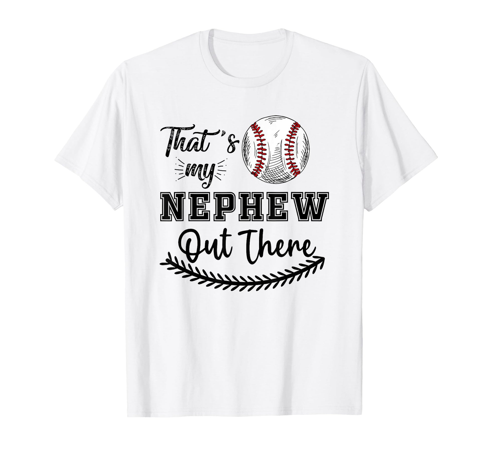 Thats My Nephew Out There Baseball T-Shirt - Trendy Graphic Unisex - T-Shirt, Sweatshirt, Hoodie