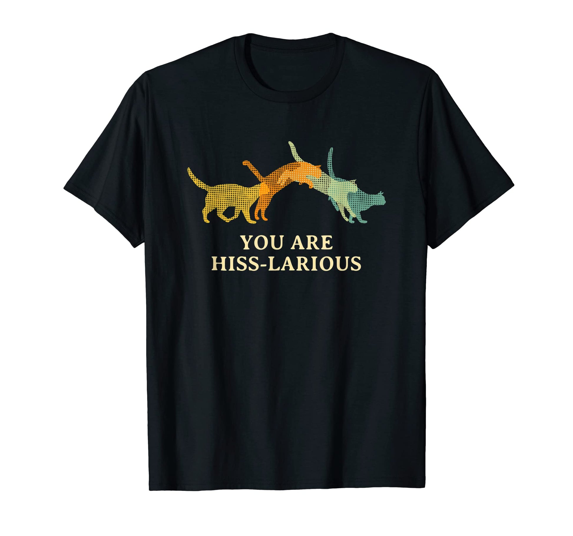 You Are Hiss Larious Funny Cat Lover T-Shirt - Aesthetic Graphic Men Women - T-Shirt, Sweatshirt, Hoodie