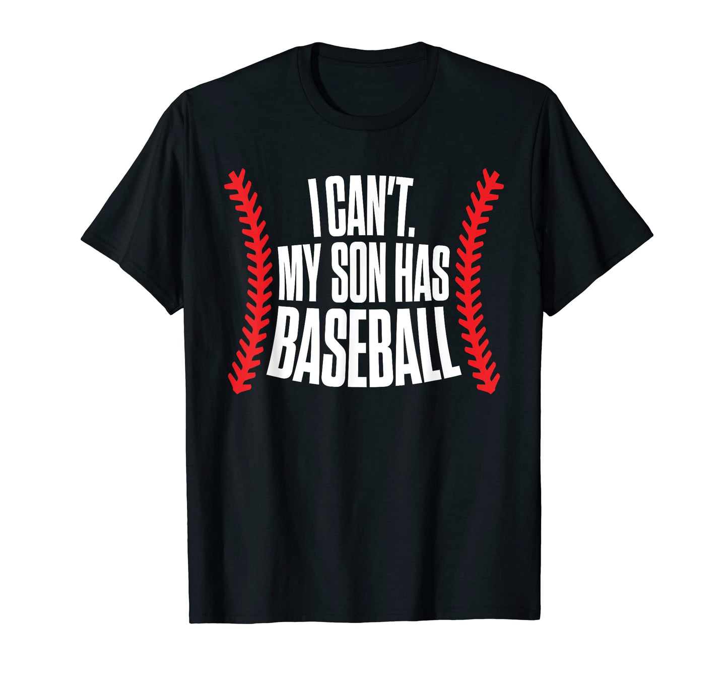 I Cant My Son Has Baseball Mom T-Shirt - Casual Everyday Wear for Adults - T-Shirt, Sweatshirt, Hoodie