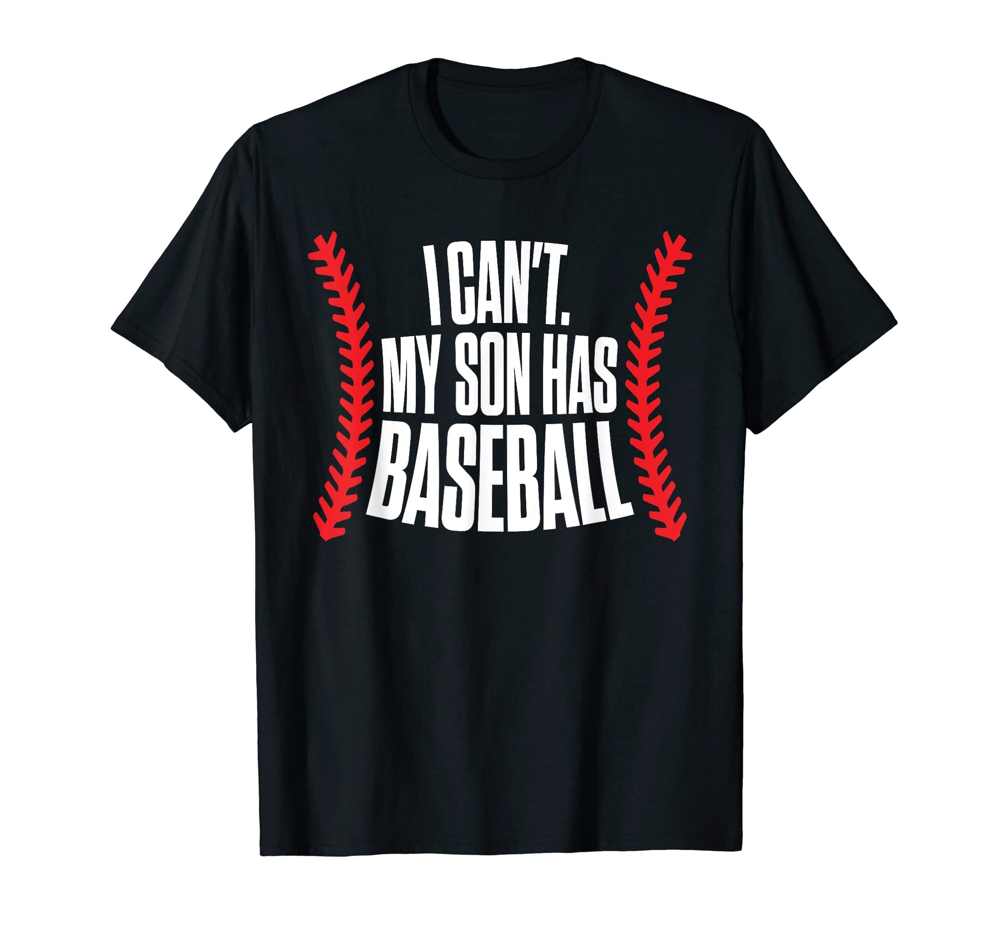 I Cant My Son Has Baseball Mom T-Shirt - Casual Everyday Wear for Adults - T-Shirt, Sweatshirt, Hoodie