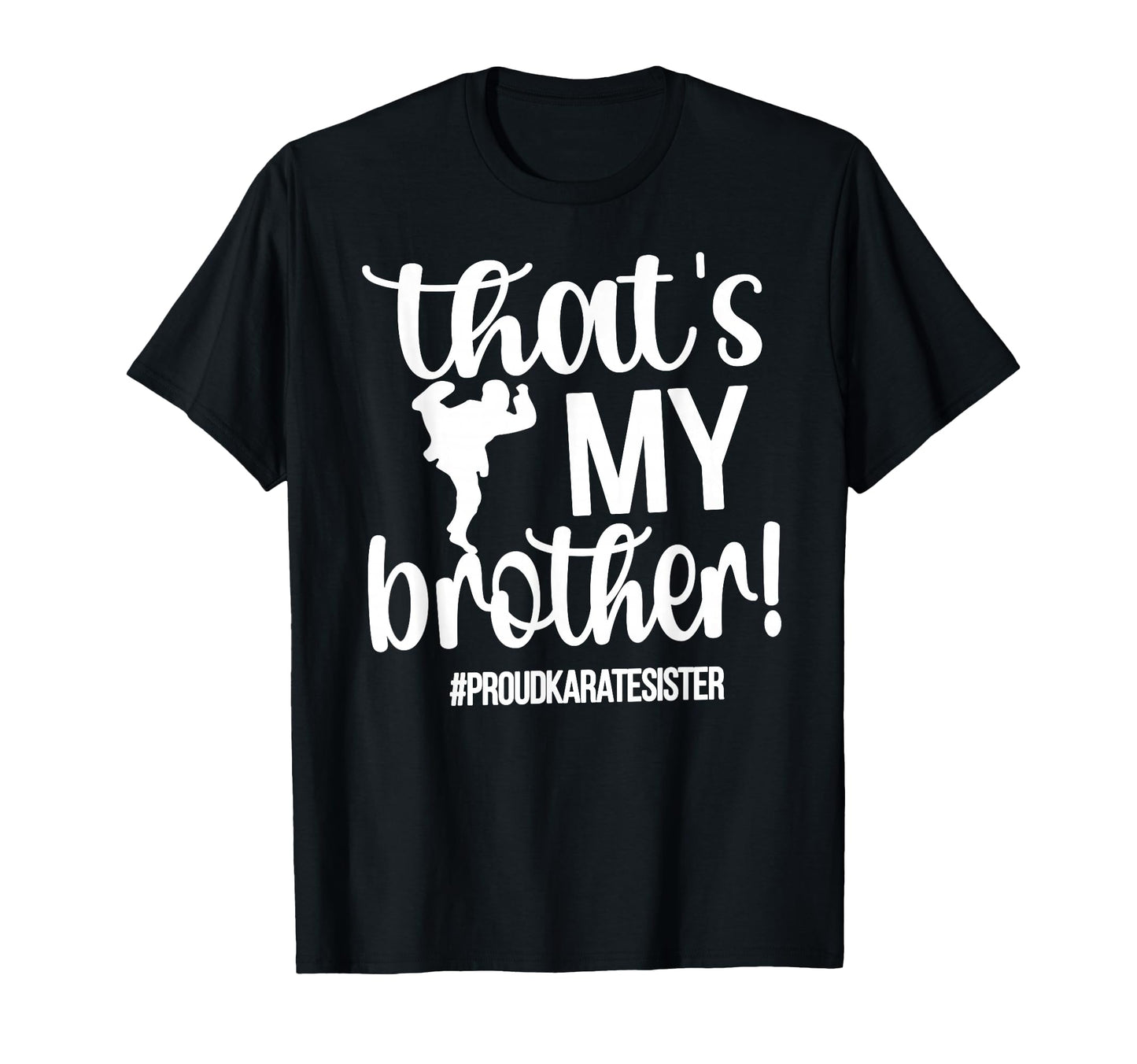 Thats My Brother Proud Karate T-Shirt - Casual Everyday Wear Men Women - T-Shirt, Sweatshirt, Hoodie