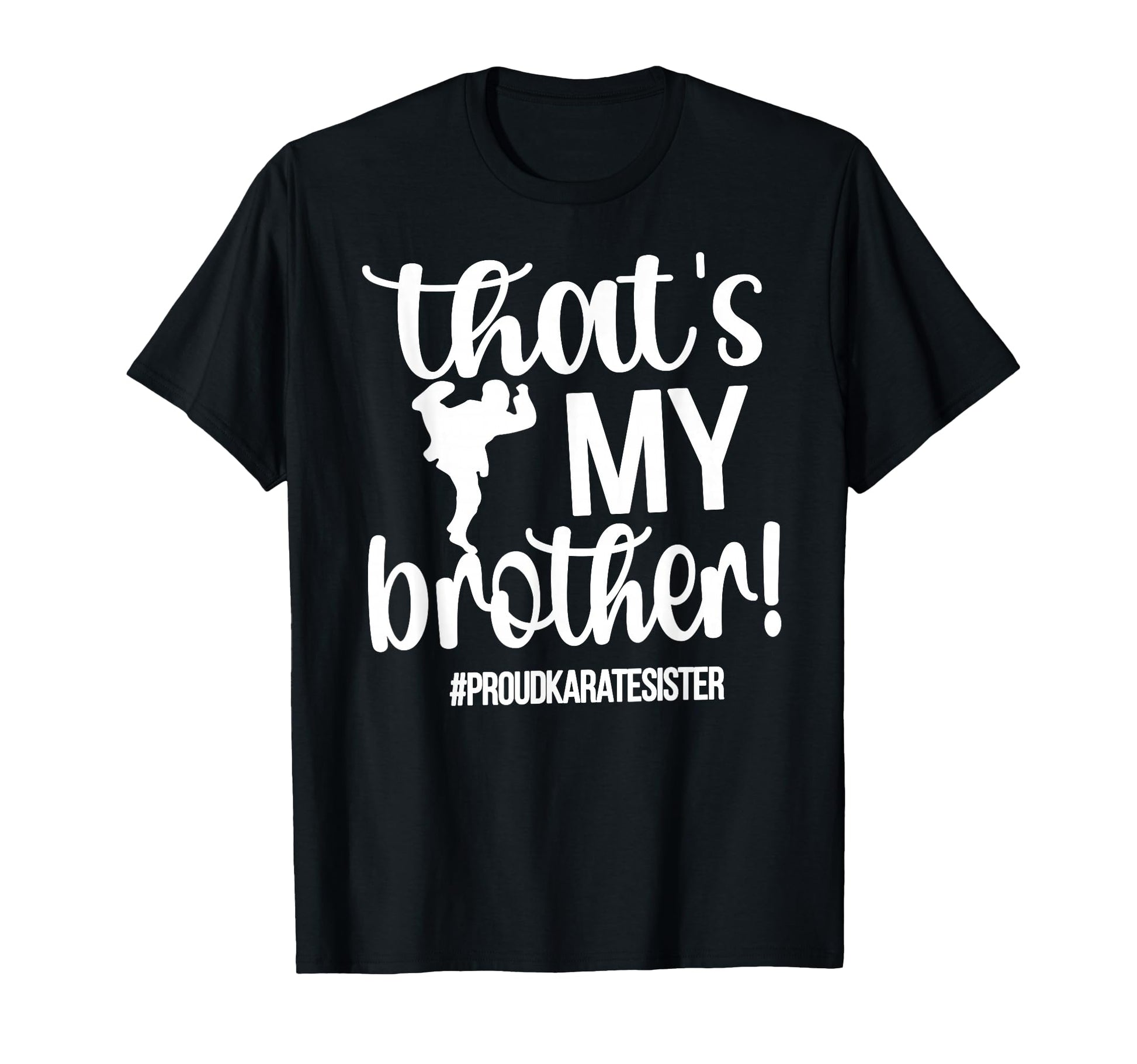 Thats My Brother Proud Karate T-Shirt - Casual Everyday Wear Men Women - T-Shirt, Sweatshirt, Hoodie