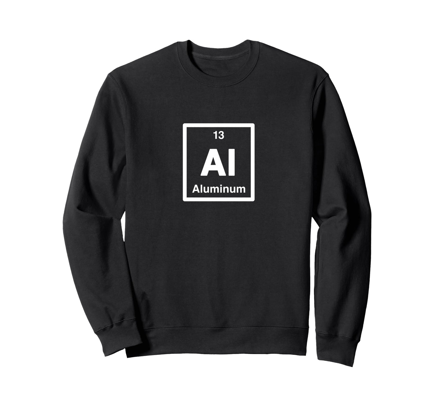Aluminum Al Periodic Table Elements Sweatshirt - Trendy Graphic Men Women - T-Shirt, Sweatshirt, Hoodie
