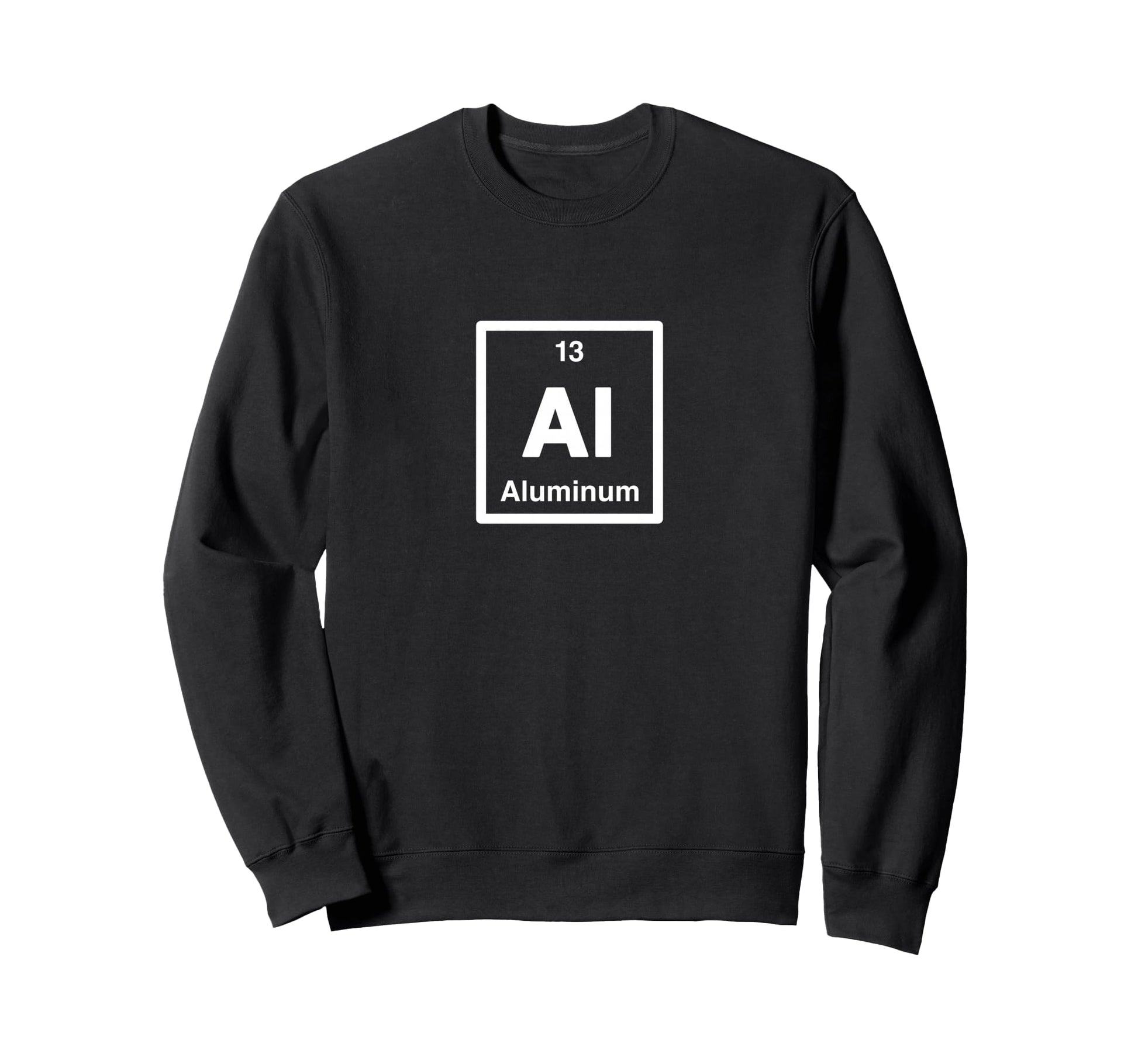 Aluminum Al Periodic Table Elements Sweatshirt - Trendy Graphic Men Women - T-Shirt, Sweatshirt, Hoodie