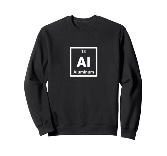 Aluminum Al Periodic Table Elements Sweatshirt - Trendy Graphic Men Women - T-Shirt, Sweatshirt, Hoodie