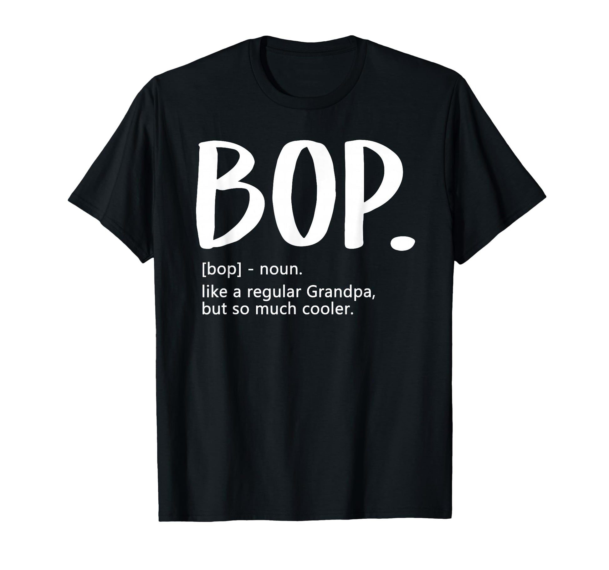 Bop Tshirts Fathers Day Regular Grandpa T-Shirt - Trendy Graphic Men Women - T-Shirt, Sweatshirt, Hoodie