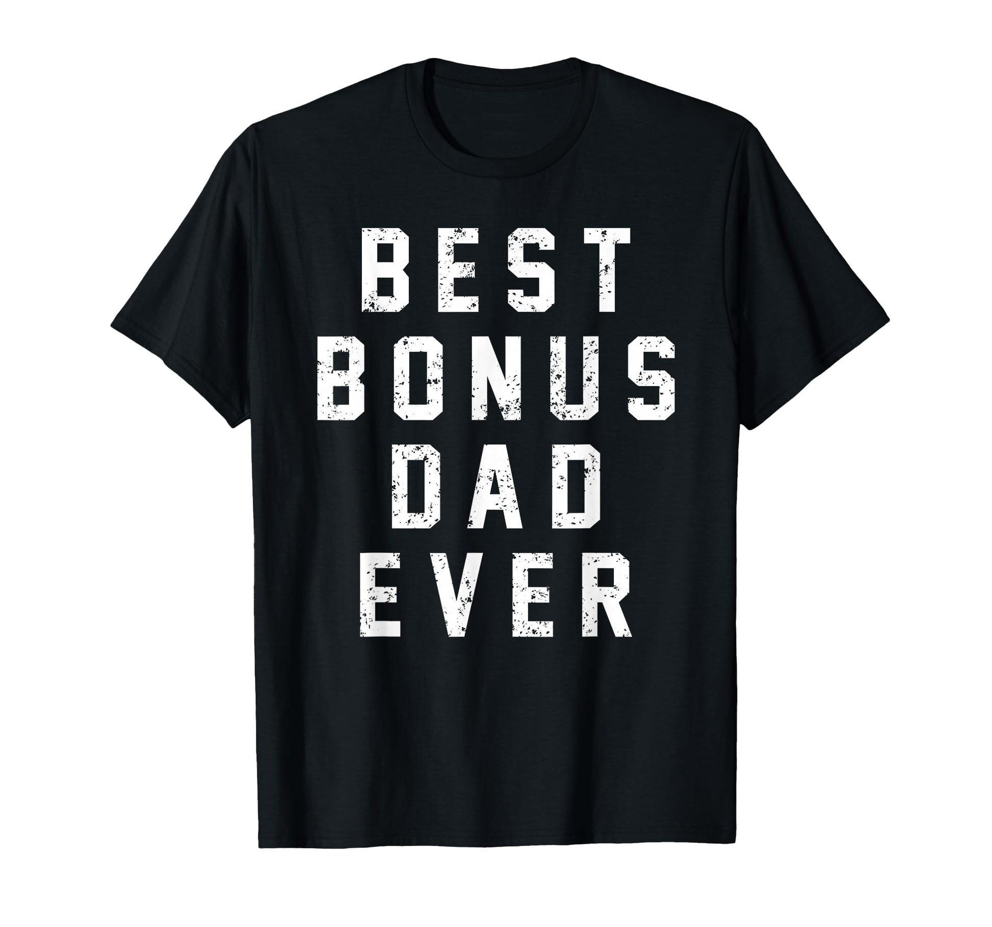 Step Dad Gift Best Bonus Dad Ever Stepdad T-Shirt - Graphic Print Men Women - T-Shirt, Sweatshirt, Hoodie