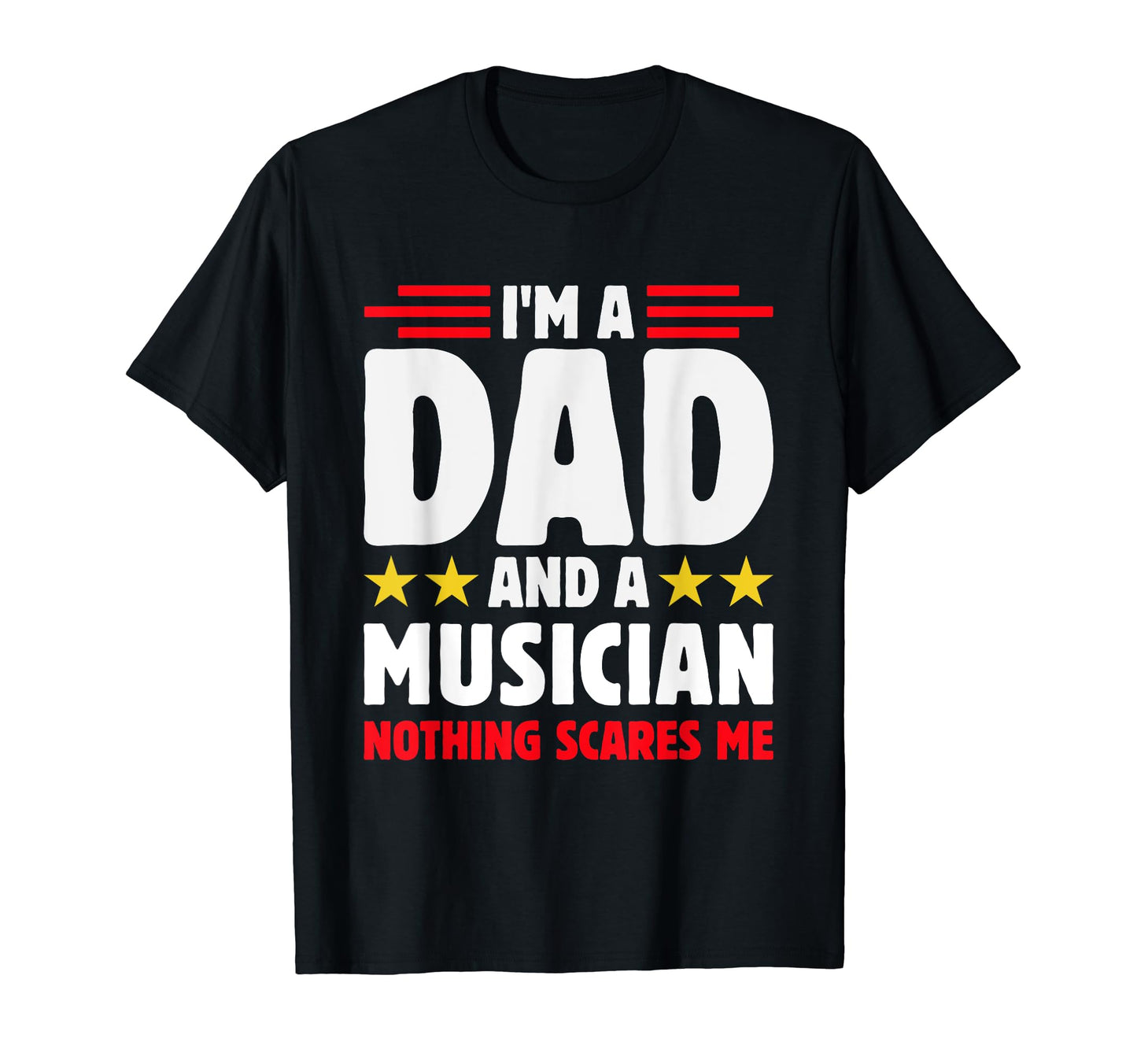 Im Dad And Musician Nothing Scares Me T-Shirt - Graphic Print for Adults - T-Shirt, Sweatshirt, Hoodie