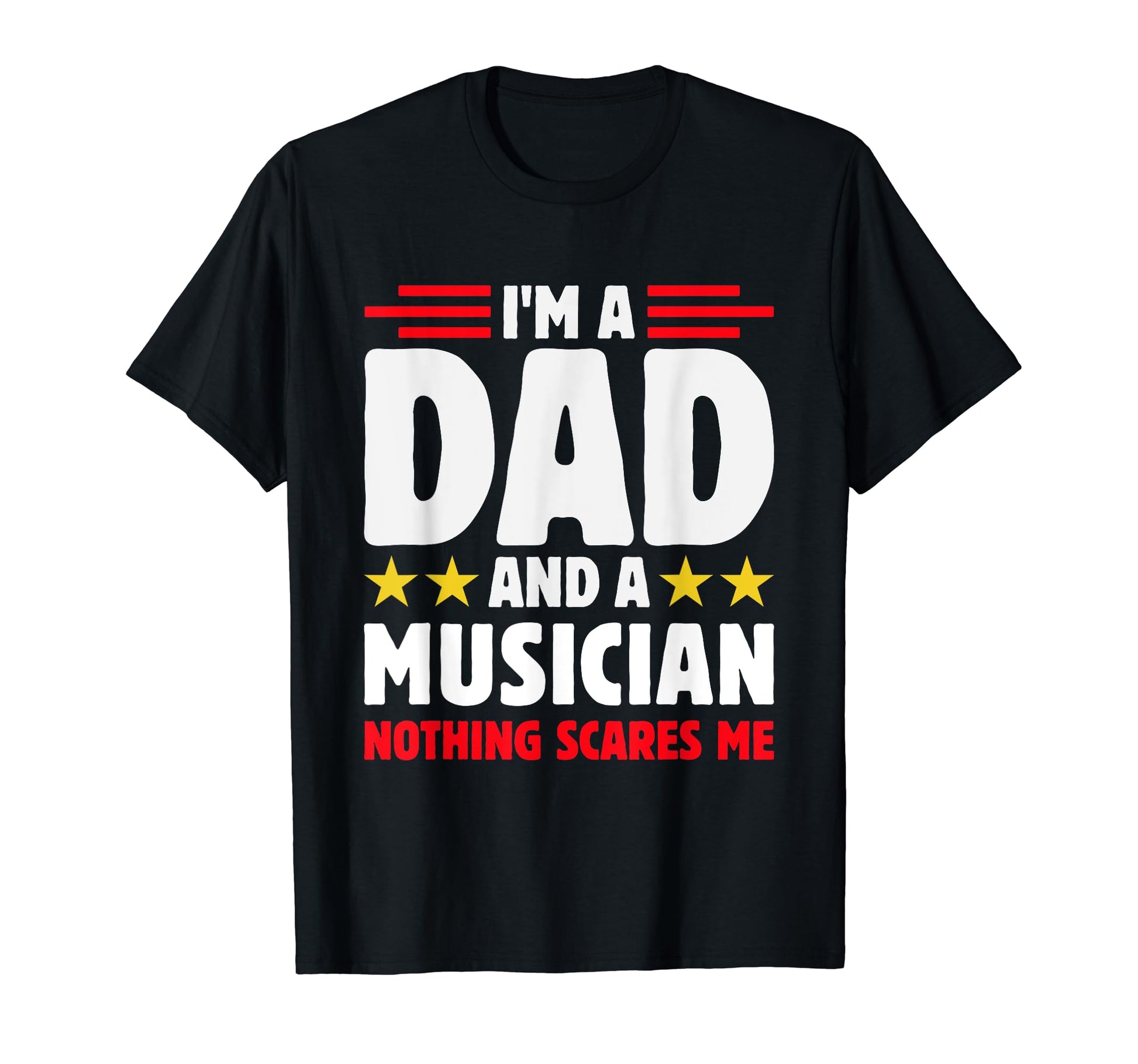 Im Dad And Musician Nothing Scares Me T-Shirt - Graphic Print for Adults - T-Shirt, Sweatshirt, Hoodie