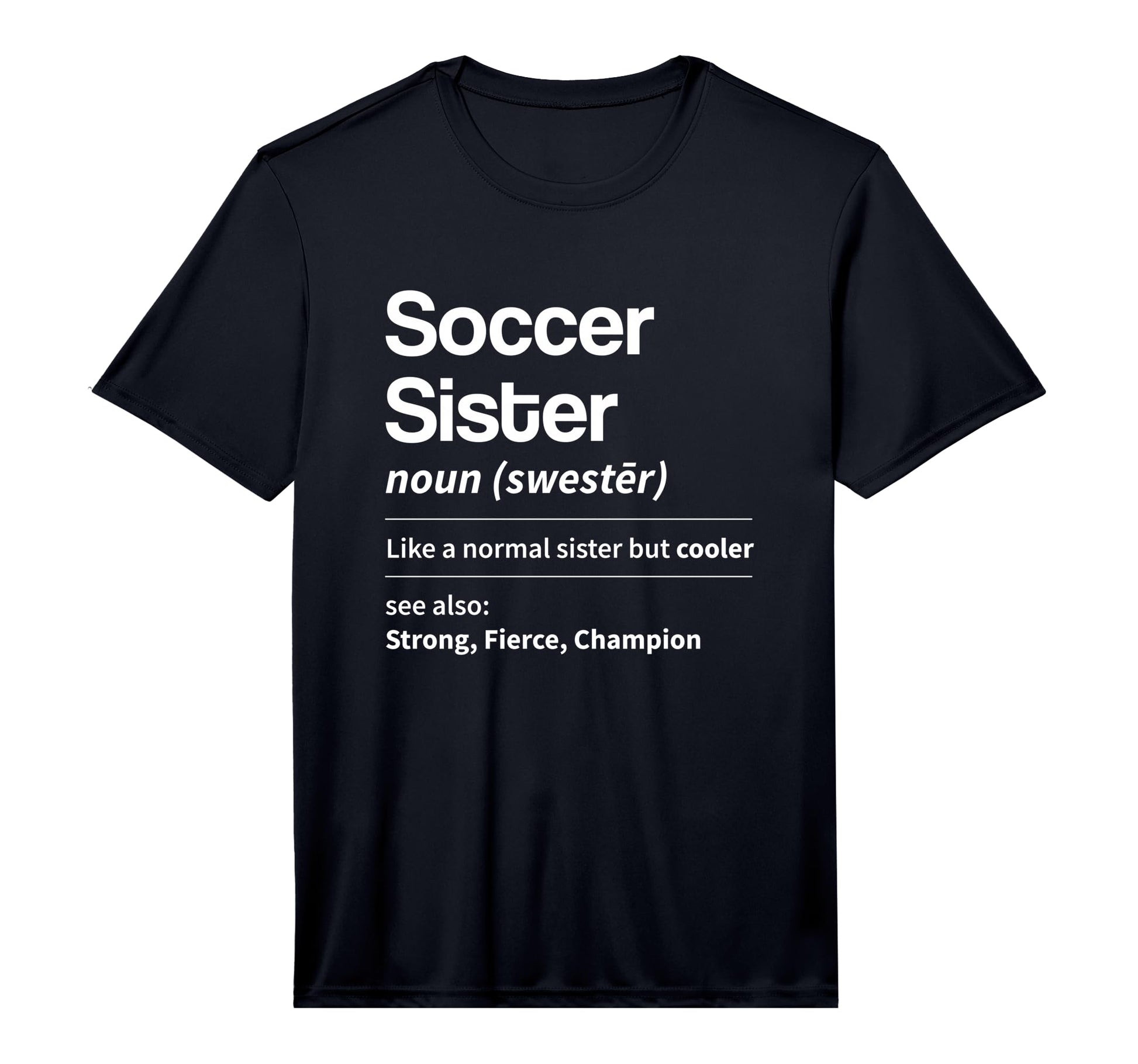 Funny Soccer Sister Definition Noun T-Shirt - Fun Novelty Design Men Women - T-Shirt, Sweatshirt, Hoodie