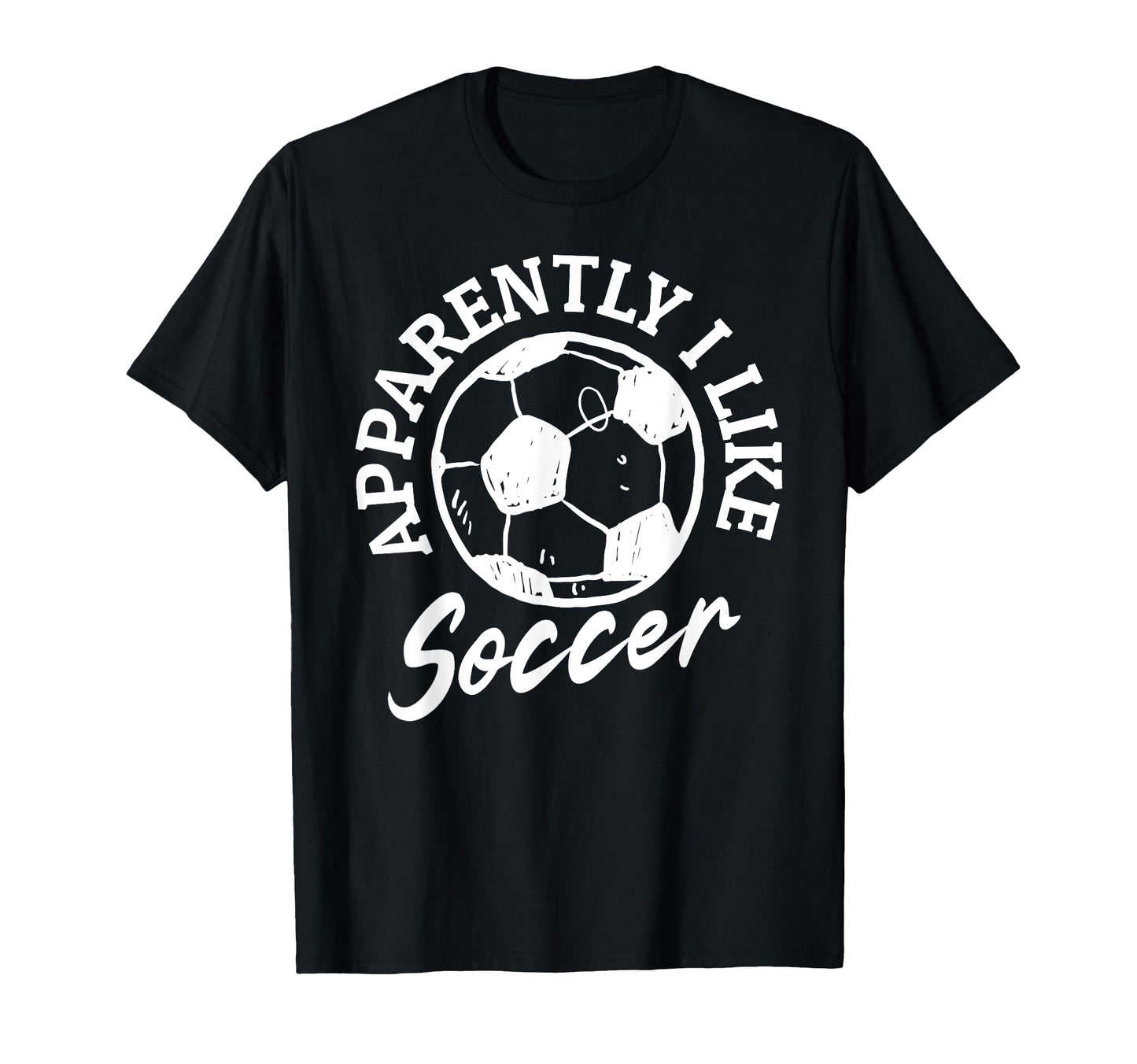 Apparently I Like Soccer Funny T-Shirt - Minimalist Print for Adults - T-Shirt, Sweatshirt, Hoodie