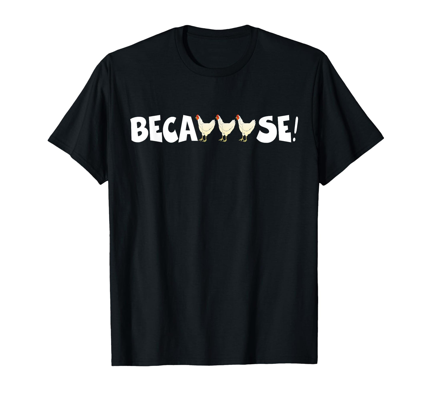 Why Are Chickens So Funny Because T-Shirt - Unique Graphic for Adults - T-Shirt, Sweatshirt, Hoodie