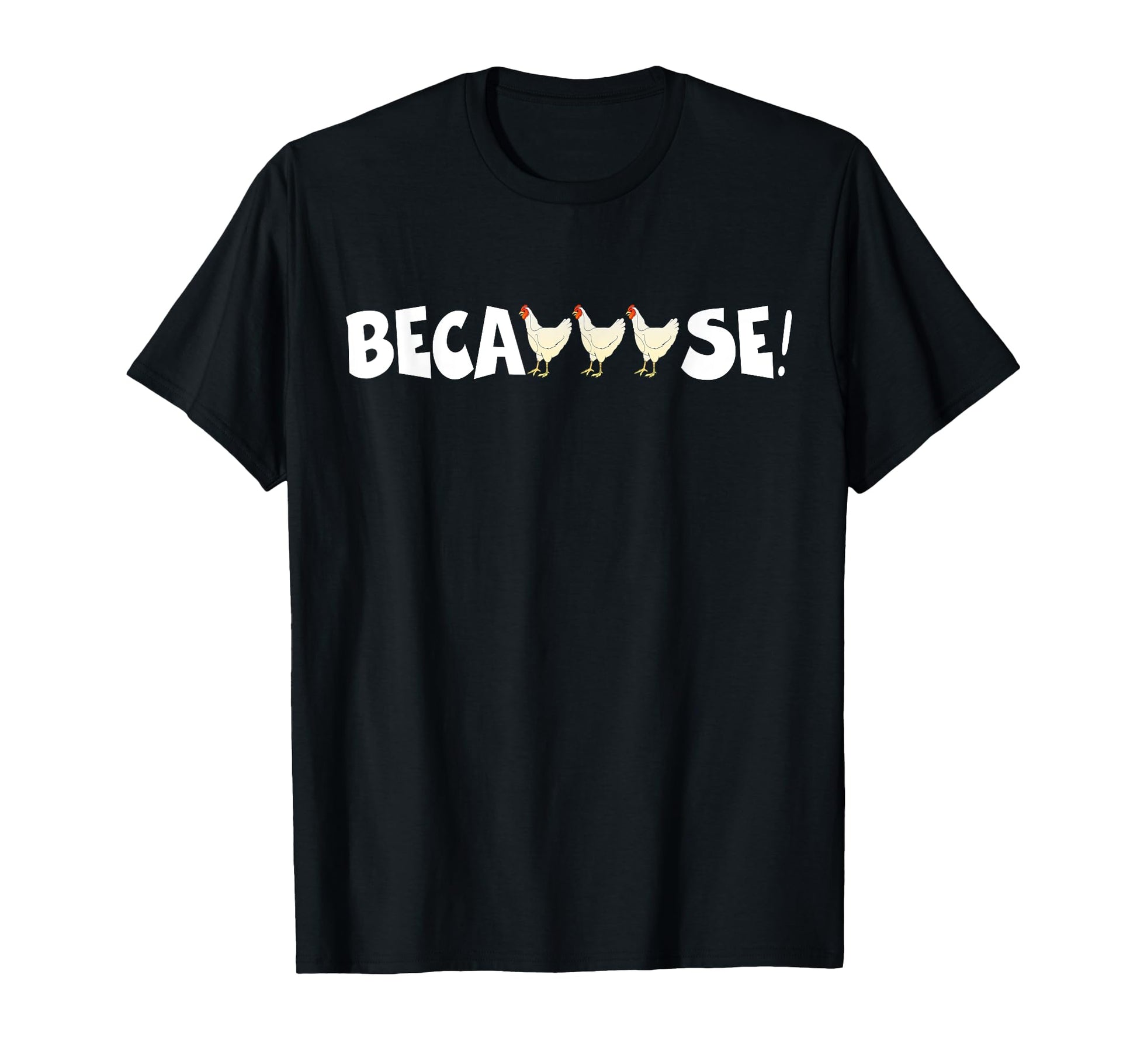 Why Are Chickens So Funny Because T-Shirt - Unique Graphic for Adults - T-Shirt, Sweatshirt, Hoodie