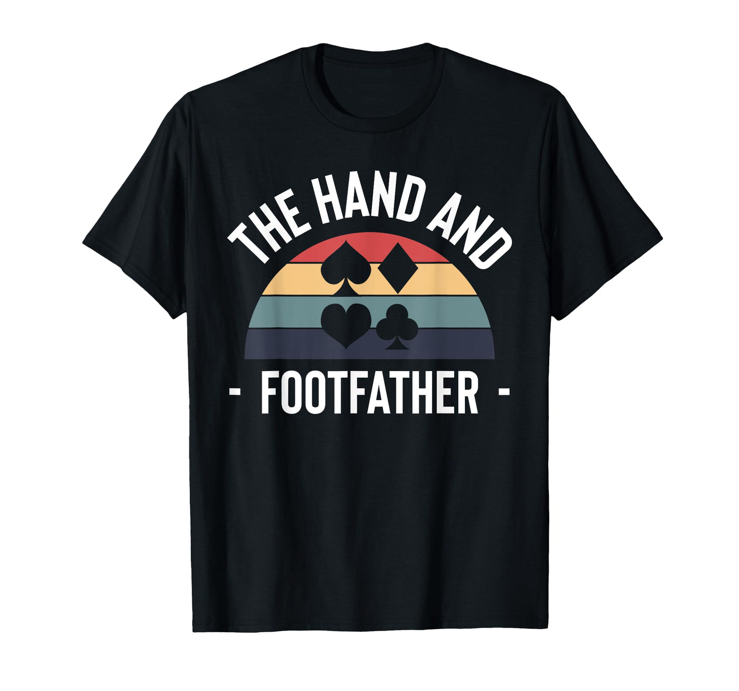 Hand And Foot Card Game Fathers Day Dad T-Shirt - Streetwear Style Unisex - T-Shirt, Sweatshirt, Hoodie