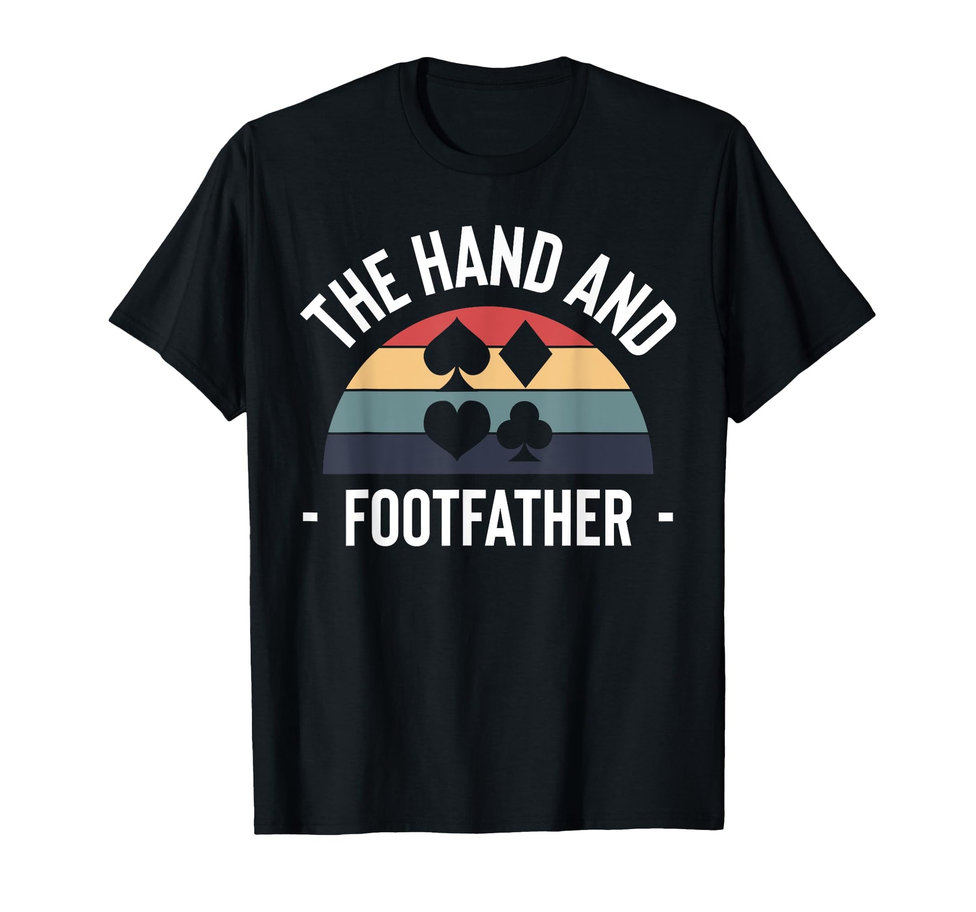 Hand And Foot Card Game Fathers Day Dad T-Shirt - Streetwear Style Unisex - T-Shirt, Sweatshirt, Hoodie