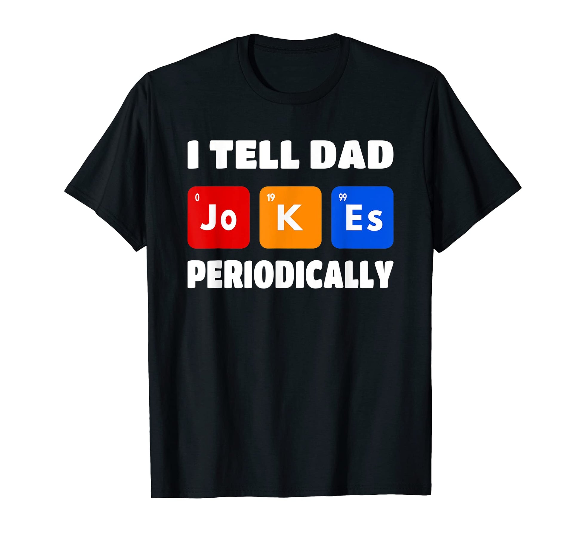 I Tell Dad Jokes Periodically Daddy T-Shirt - Novelty Apparel Men Women - T-Shirt, Sweatshirt, Hoodie