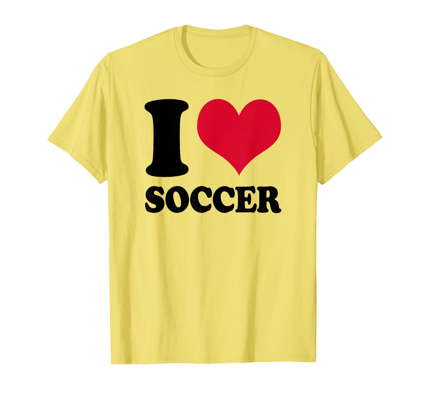 I Love Soccer T-Shirt - Fun Novelty Design Unisex - T-Shirt, Sweatshirt, Hoodie