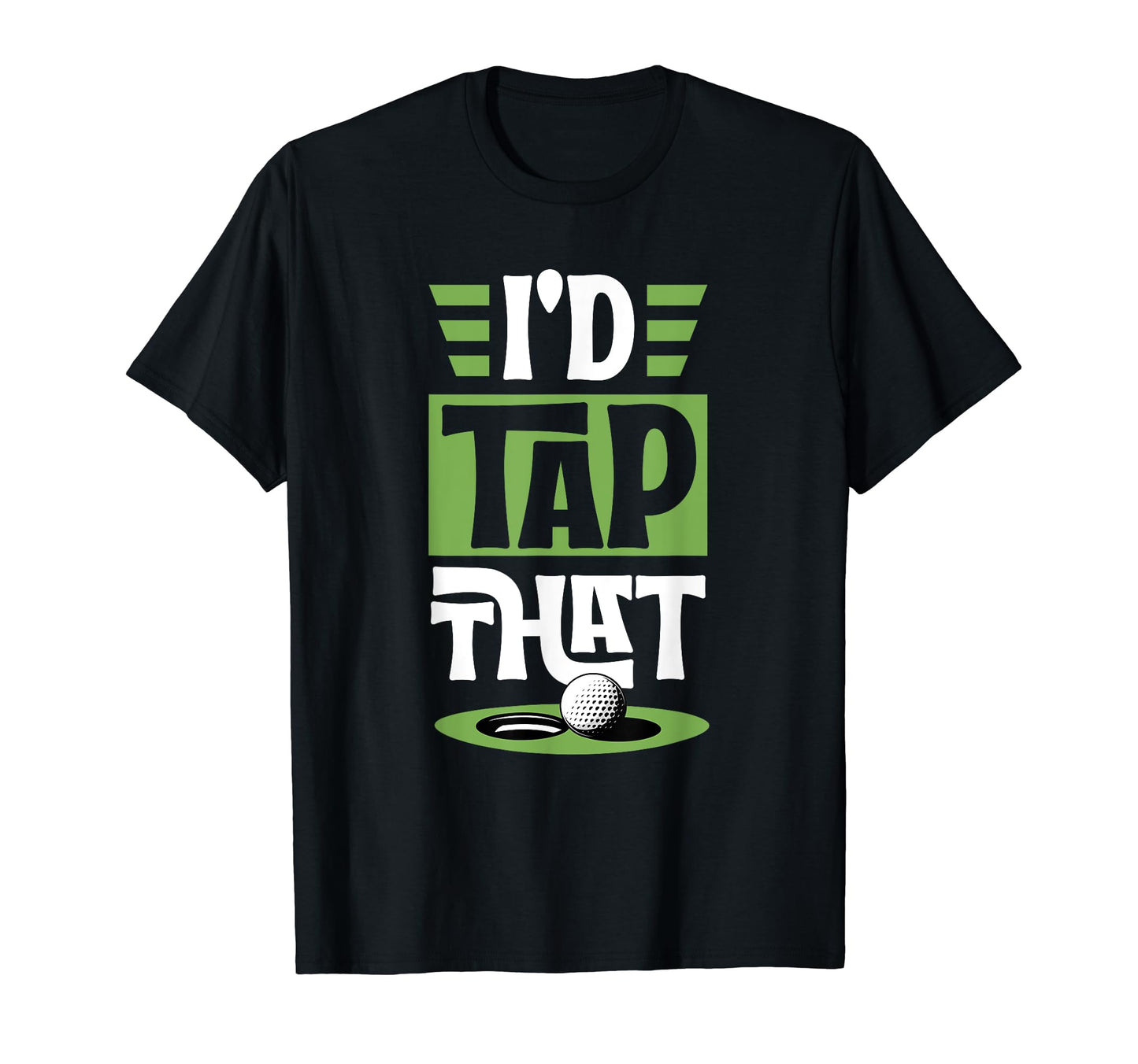Id Tap That Funny Golf Putt Ball T-Shirt - Fun Novelty Design for Adults - T-Shirt, Sweatshirt, Hoodie