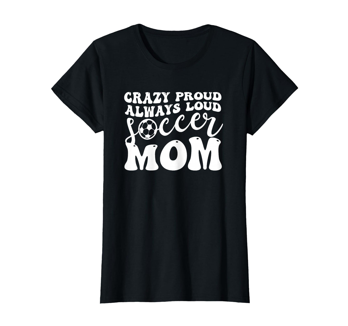 Crazy Proud Soccer Mom Football Funny Mama T-Shirt - Unique Graphic Unisex - T-Shirt, Sweatshirt, Hoodie
