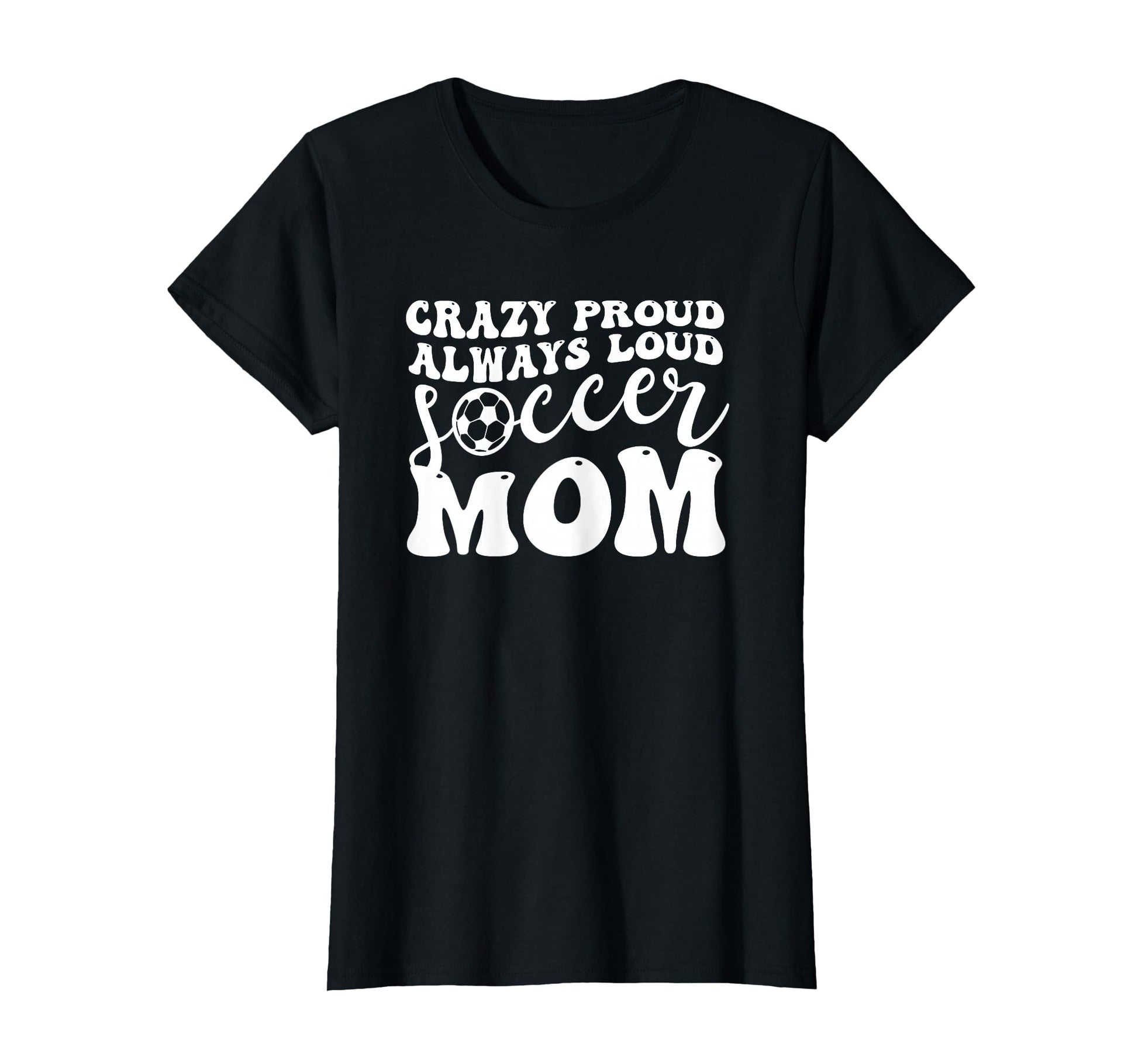 Crazy Proud Soccer Mom Football Funny Mama T-Shirt - Unique Graphic Unisex - T-Shirt, Sweatshirt, Hoodie