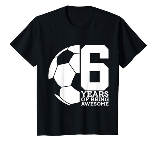 6 Years Being Awesome Soccer 6Th Birthday T-Shirt - Unique Graphic Unisex - T-Shirt, Sweatshirt, Hoodie